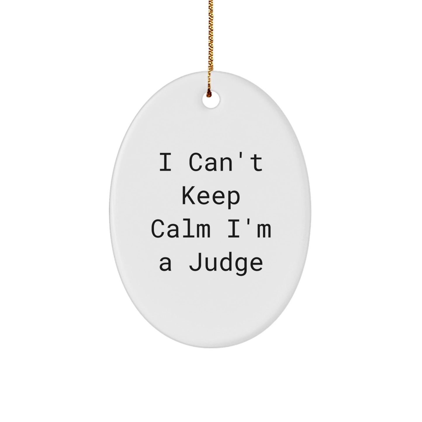 Funny Judge Gifts from Friends Oval Ornament I Can't Keep Calm I'm A Judge Christmas Decor - The Buy Boom