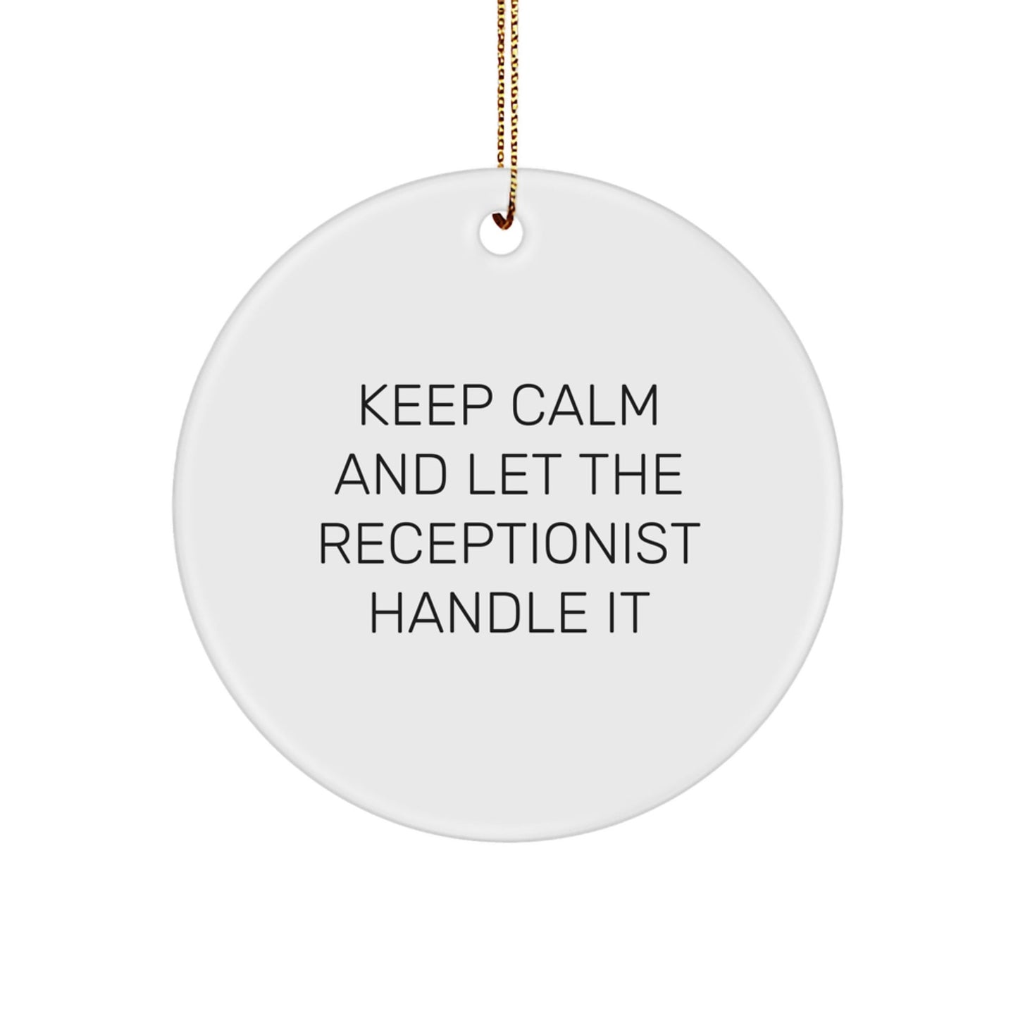 Funny Keep Calm and Let the Receptionist Handle It Circle Ornament Gifts from Friends for Christmas - The Buy Boom