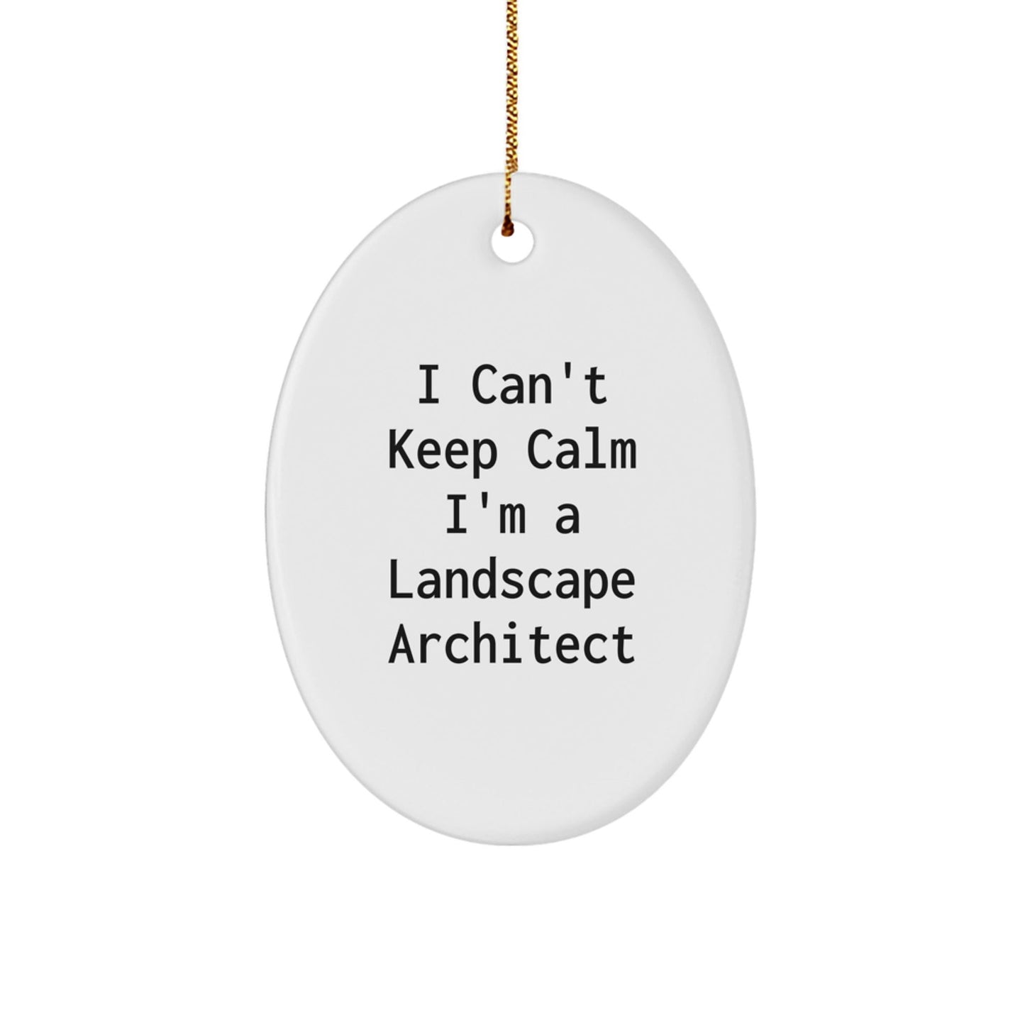 Funny Landscape Architect Oval Ornament Gifts from Family to Friends, Cute 'I Can't Keep Calm I'm A Landscape Architect' Christmas Unique Gifts - The Buy Boom