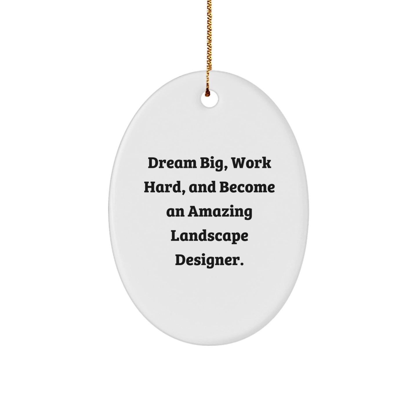 Funny Landscape Designer Christmas Unique Gifts from Friends and Family - Oval Ornament, Dream Big and Work Hard Quote - The Buy Boom
