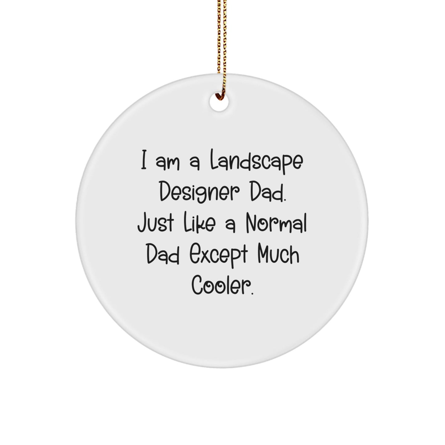 Funny Landscape Designer Gifts for Men, Christmas Circle Ornament, 'I Am A Landscape Designer Dad' Quote Gifts from Dad, for Landscape Designer Family, Friends, Coworkers - The Buy Boom