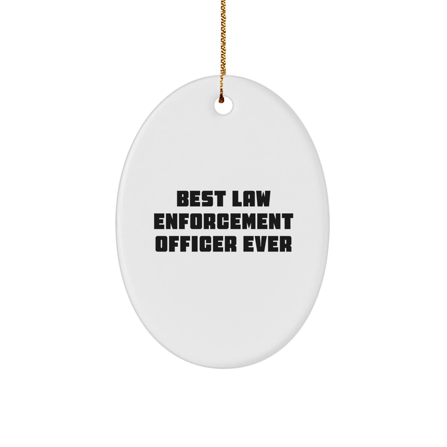 Funny Law Enforcement Officer Gifts from Men to Best Law Enforcement Officer Ever - Oval Ornament for Christmas - The Buy Boom