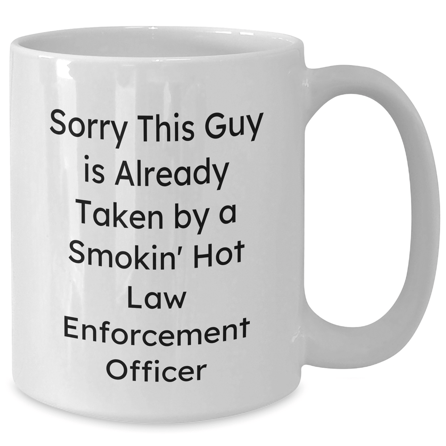 Funny Law Enforcement Officer Gifts, White Coffee Mug, 'Sorry This Guy Is Already Taken By A Smokin' Hot Law Enforcement Officer', Gifts from Friends and Family for Father's Day - The Buy Boom
