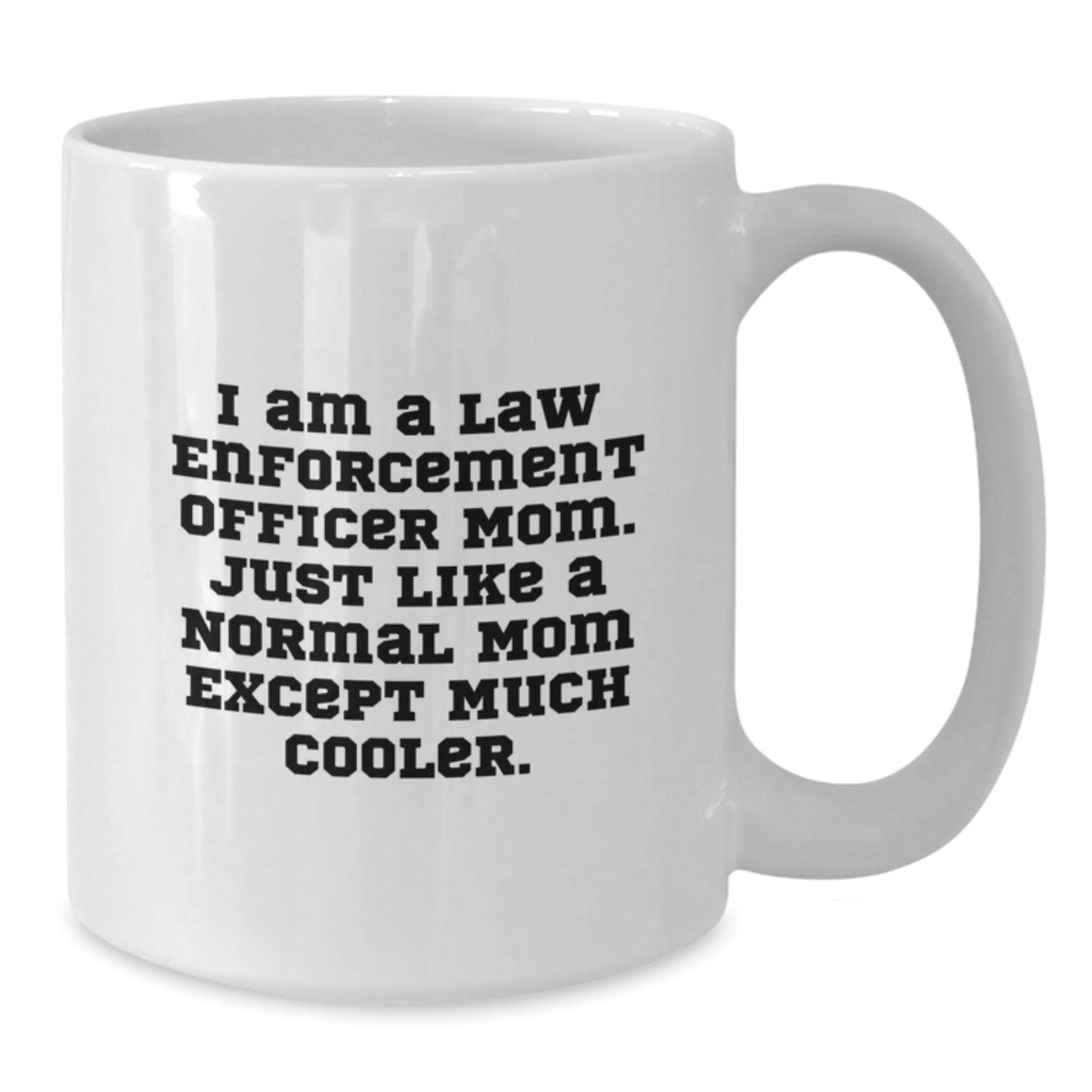Funny Law Enforcement Officer Mom Gifts for Her - White Coffee Mug, I Am A Law Enforcement Officer Mom, Birthday Unique Gifts from Mom to Law Enforcement Officer - The Buy Boom