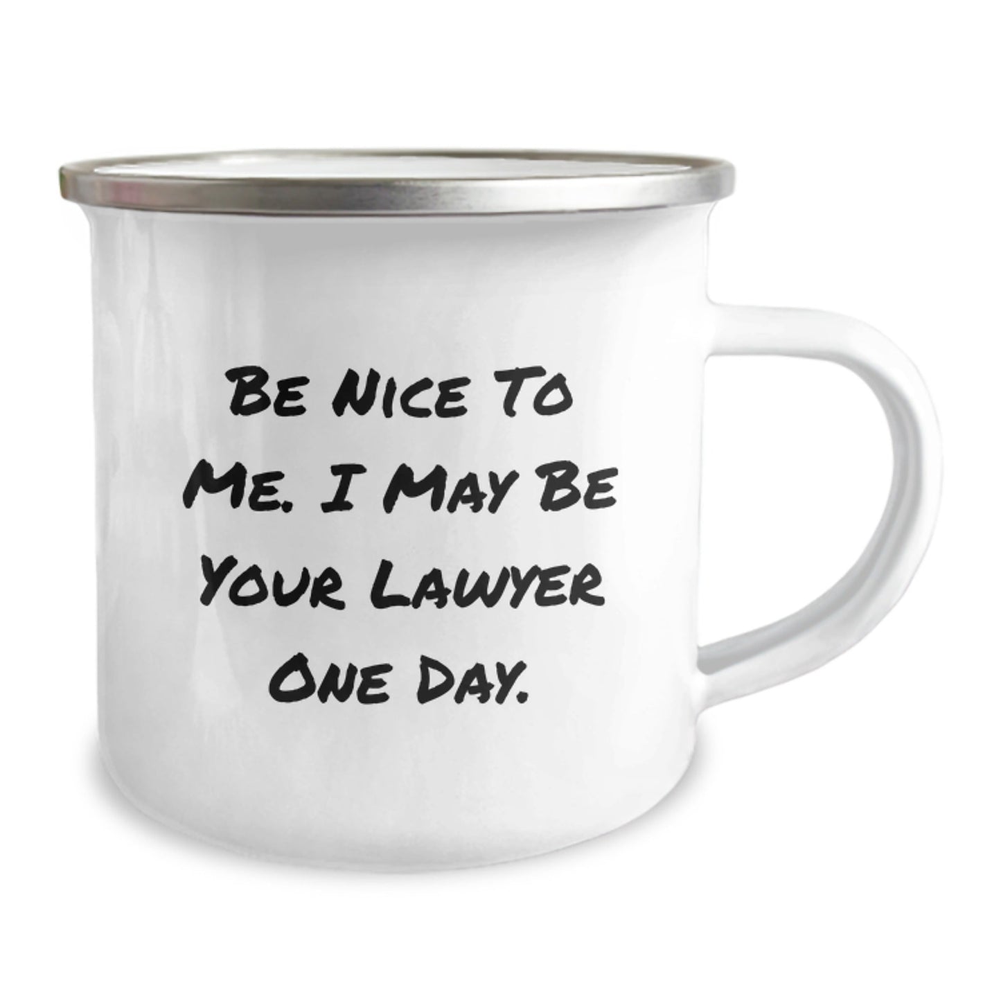 Funny Lawyer Gifts from Friends, 'Be Nice To Me. I May Be Your Lawyer One Day.' 12 oz Stainless Steel Camping Mug for Lawyer Birthday - The Buy Boom