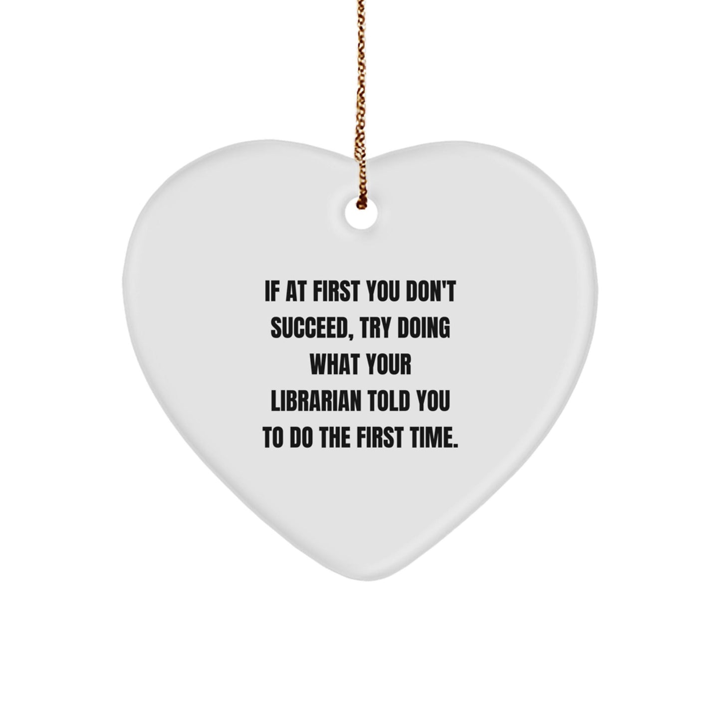 Funny Librarian Gifts, Heart Ornament from Friends, Gifts for Librarian, 'If At First You Don't Succeed, Try Doing What Your Librarian Told You To Do The First Time.' Quote, Christmas Unique Gifts - The Buy Boom