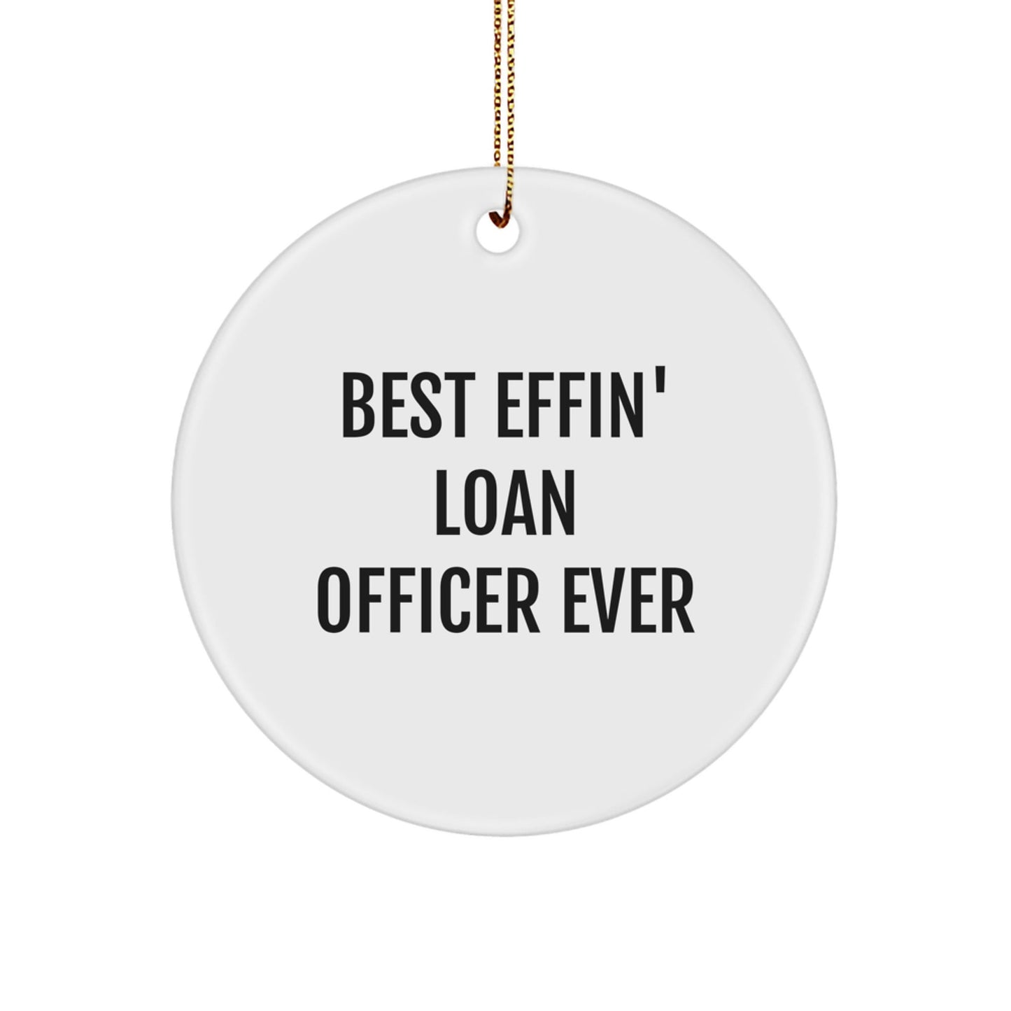 Funny Loan Officer Gifts for Men - 'Best Effin' Ever' Circle Ornament, White Circle Shaped MDF with Gold Cord for Christmas Unique Gifts from Coworkers - The Buy Boom
