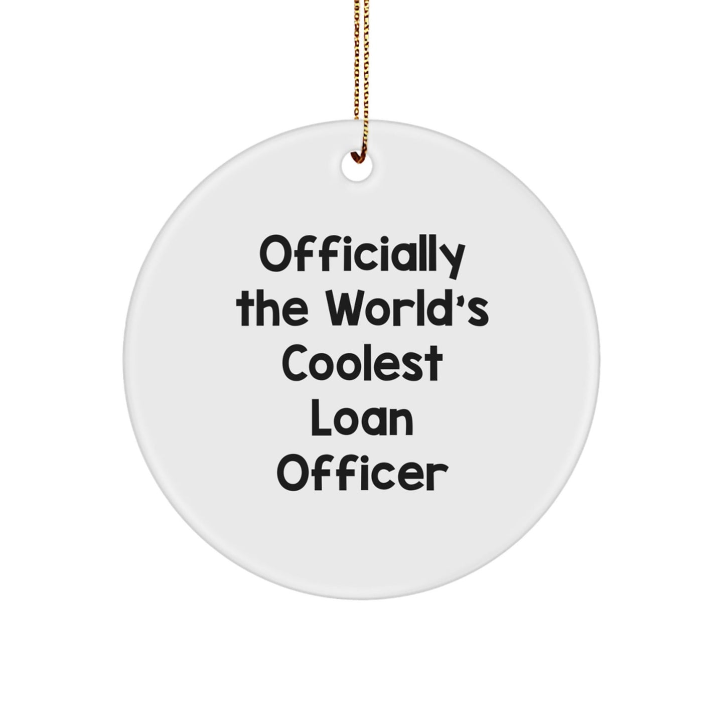 Funny Loan Officer Gifts for Men, Officially The World's Coolest Loan Officer, Circle Ornament, Christmas Unique Decorations, Gifts from Friends for Loan Officer - The Buy Boom