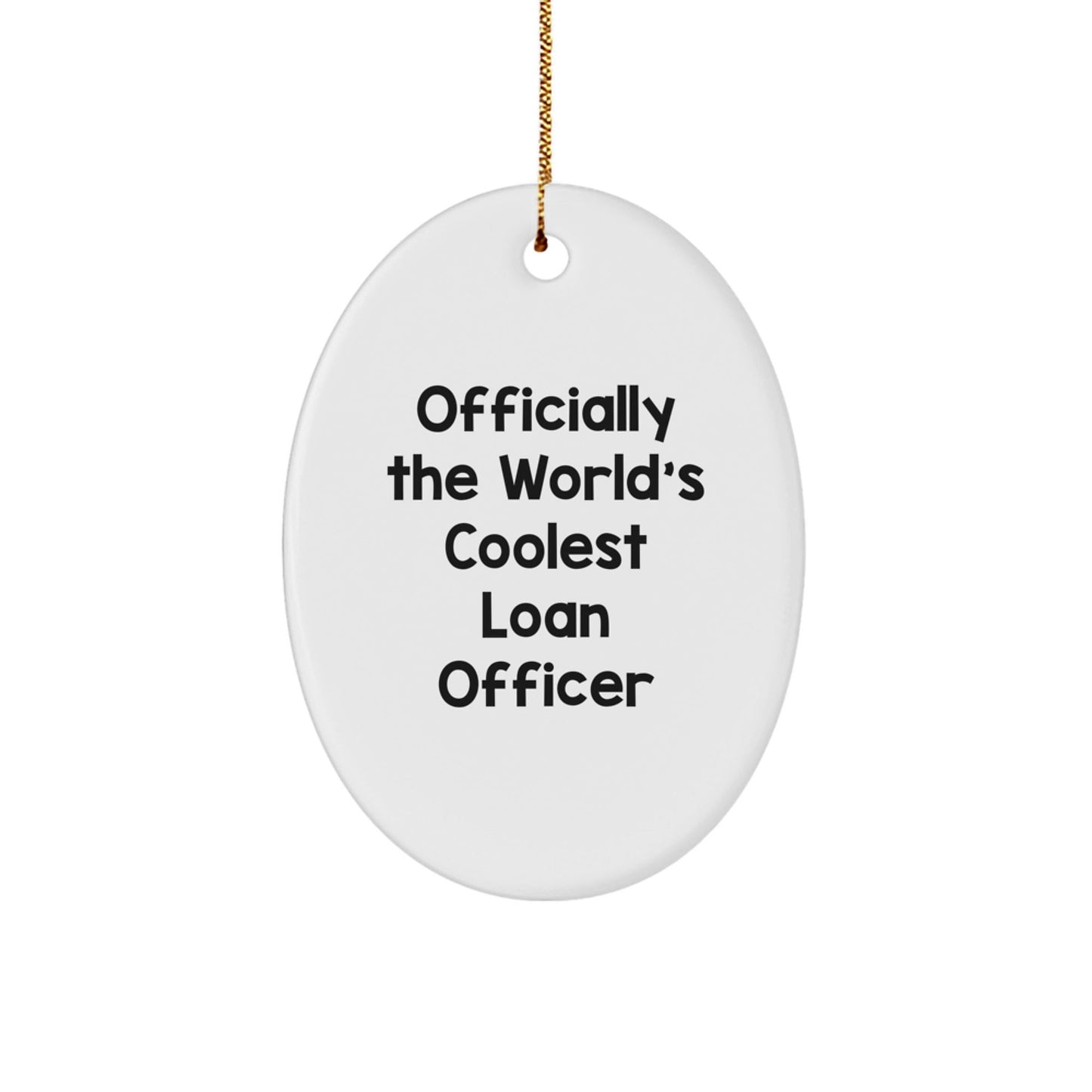 Funny Loan Officer Gifts from Friends, 'Officially The World's Coolest Loan Officer' Oval Ornament for Christmas Unique Gifts for Loan Officer Men - The Buy Boom