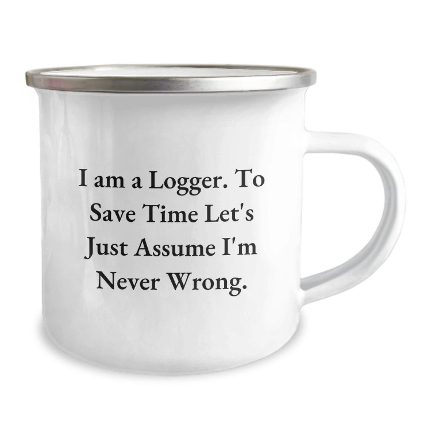 Funny Logger Gifts - Logger Camping Mug for Men - I Am A Logger Gifts from Friends for Logger - 12 oz Stainless Steel - The Buy Boom