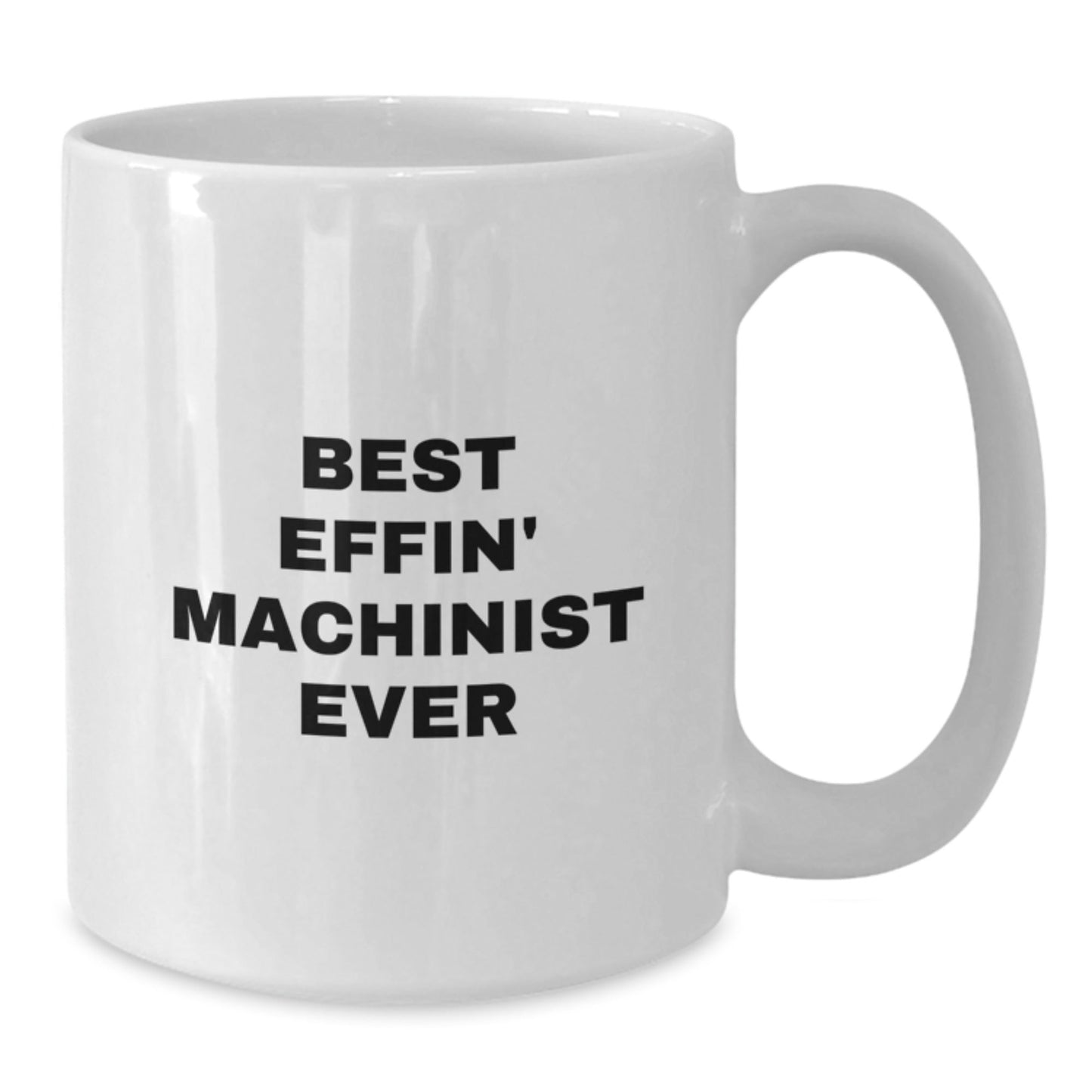 Funny Machinist Gifts from Family, Best Effin' Machinist Ever Inspirational Quote on White Coffee Mug for Machinist Graduation Unique Gifts, 11oz or 15oz Ceramic - The Buy Boom