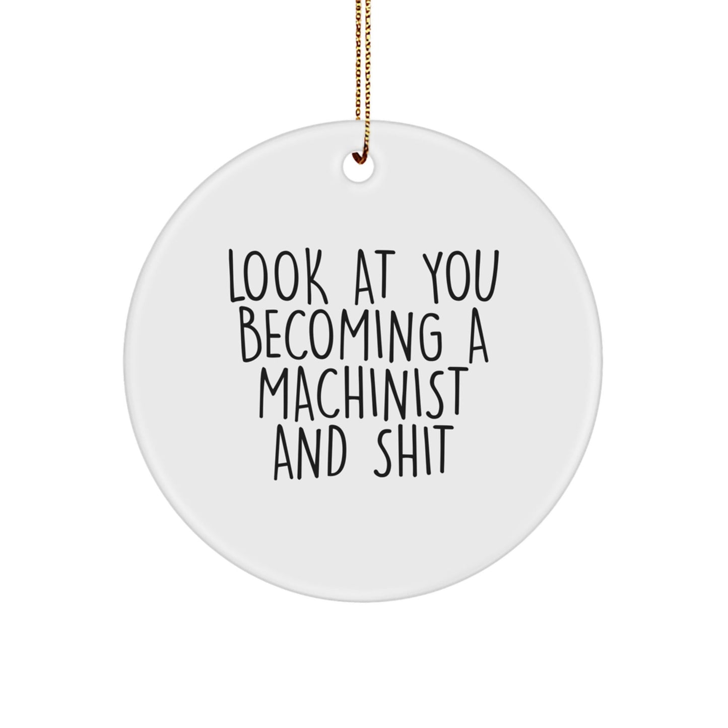 Funny Machinist Gifts from Men to Friends, Unique Christmas Ornaments for Machinist Lovers, Look At You Becoming A Machinist And Shit - The Buy Boom