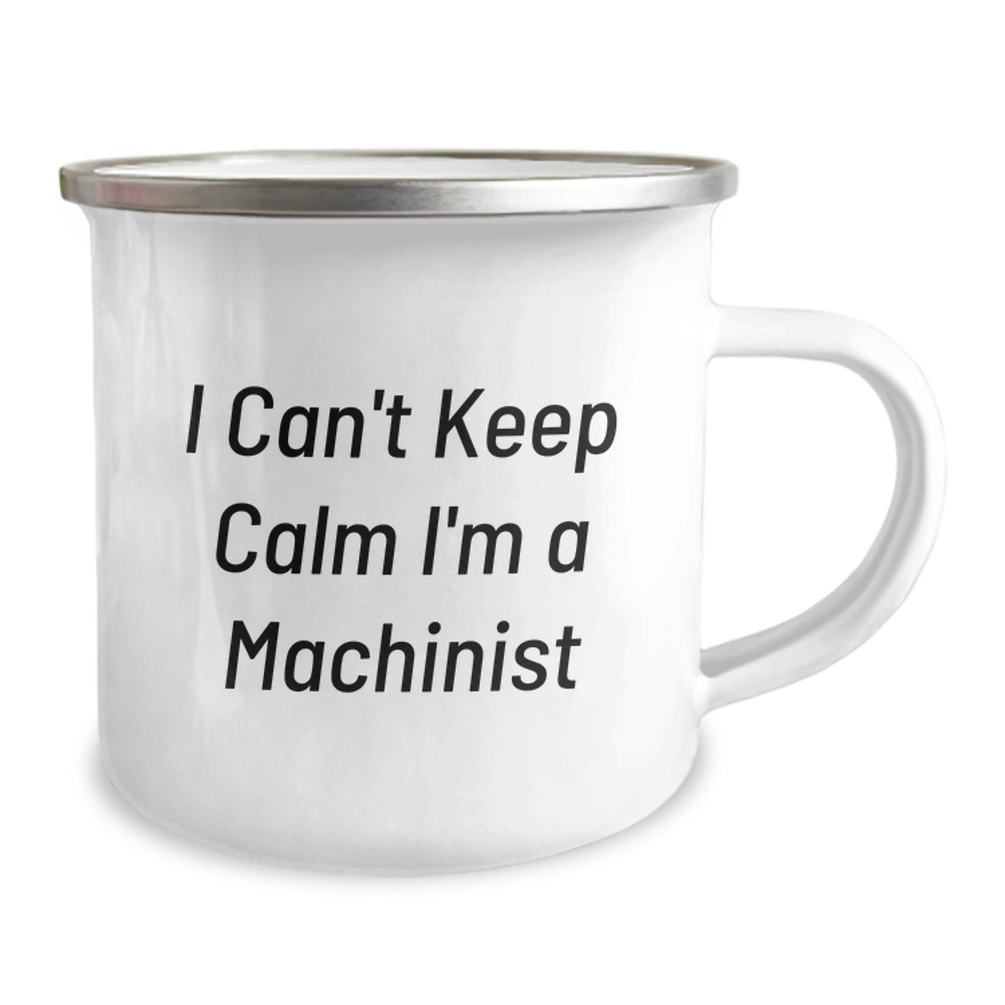 Funny Machinist Gifts - I Can't Keep Calm I'm A Machinist - 12 oz Stainless Steel Camping Mug, Perfect Birthday Present from Friends or Family - The Buy Boom
