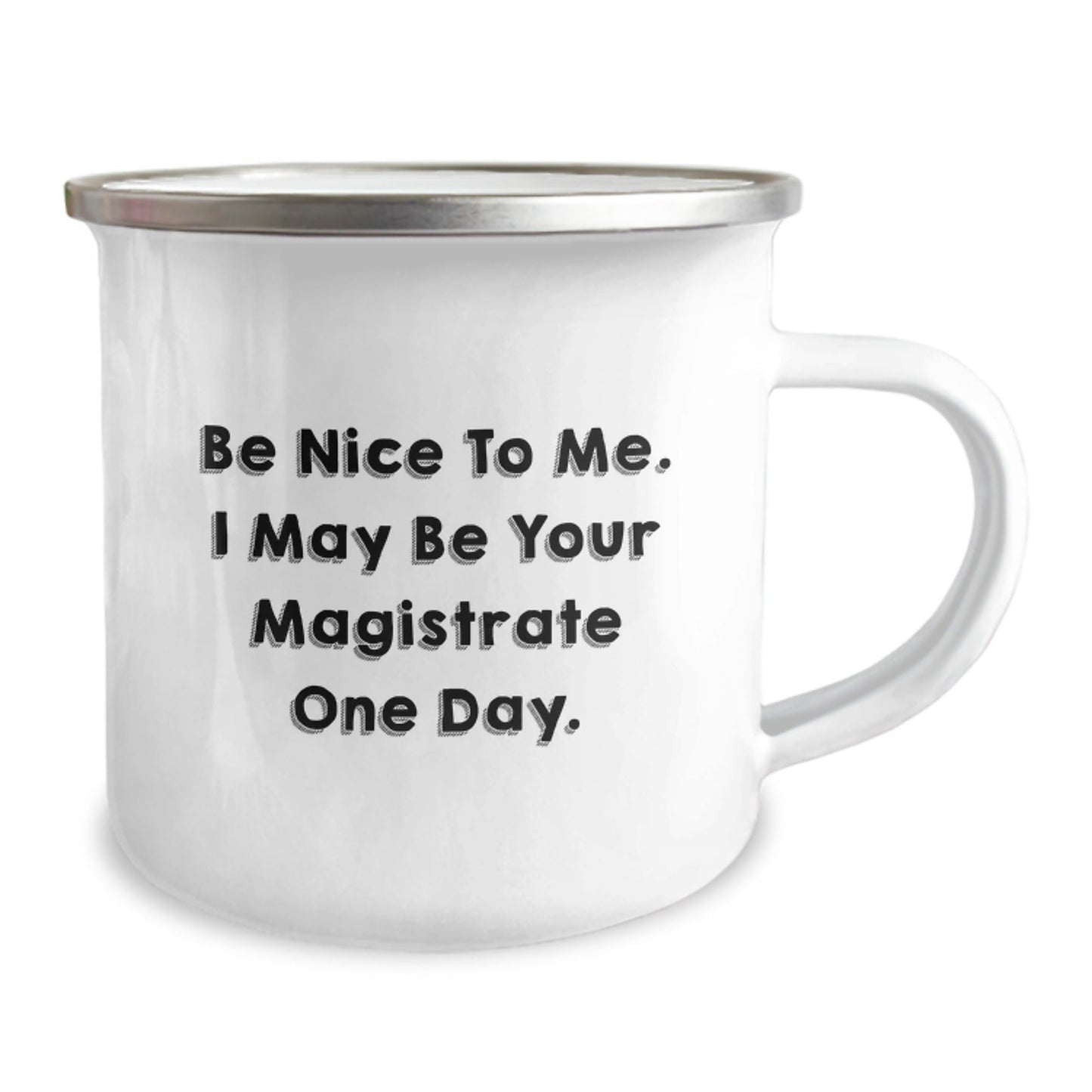 Funny Magistrate Gift, Be Nice To Me. I May Be Your Magistrate One Day., Camping Mug for Birthday, Gifts from Friends, Gifts for Magistrate - The Buy Boom
