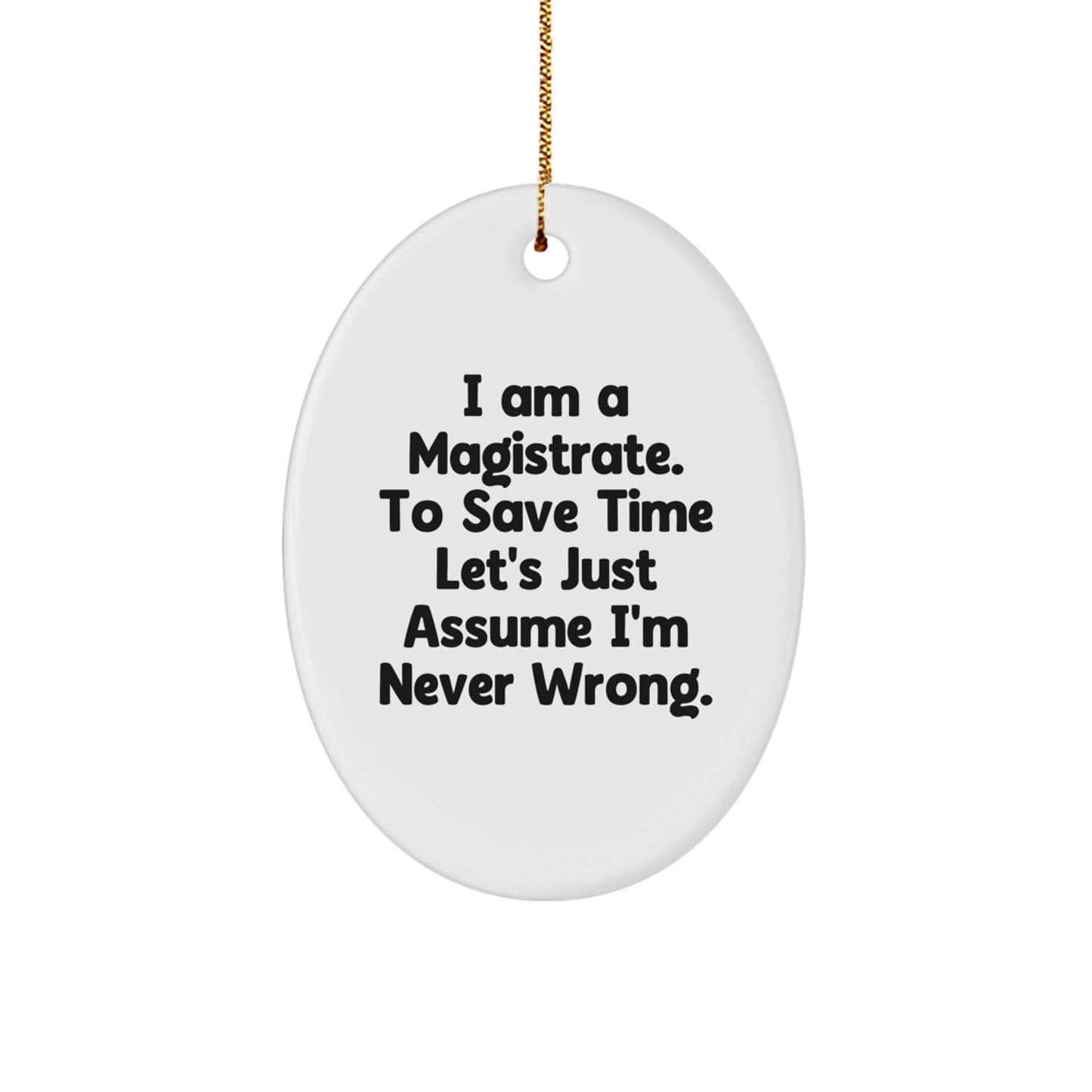 Funny Magistrate Gift for Men - 'I'm Never Wrong' Oval Ornament, White, Christmas Unique Gifts from Friends to Family - The Buy Boom