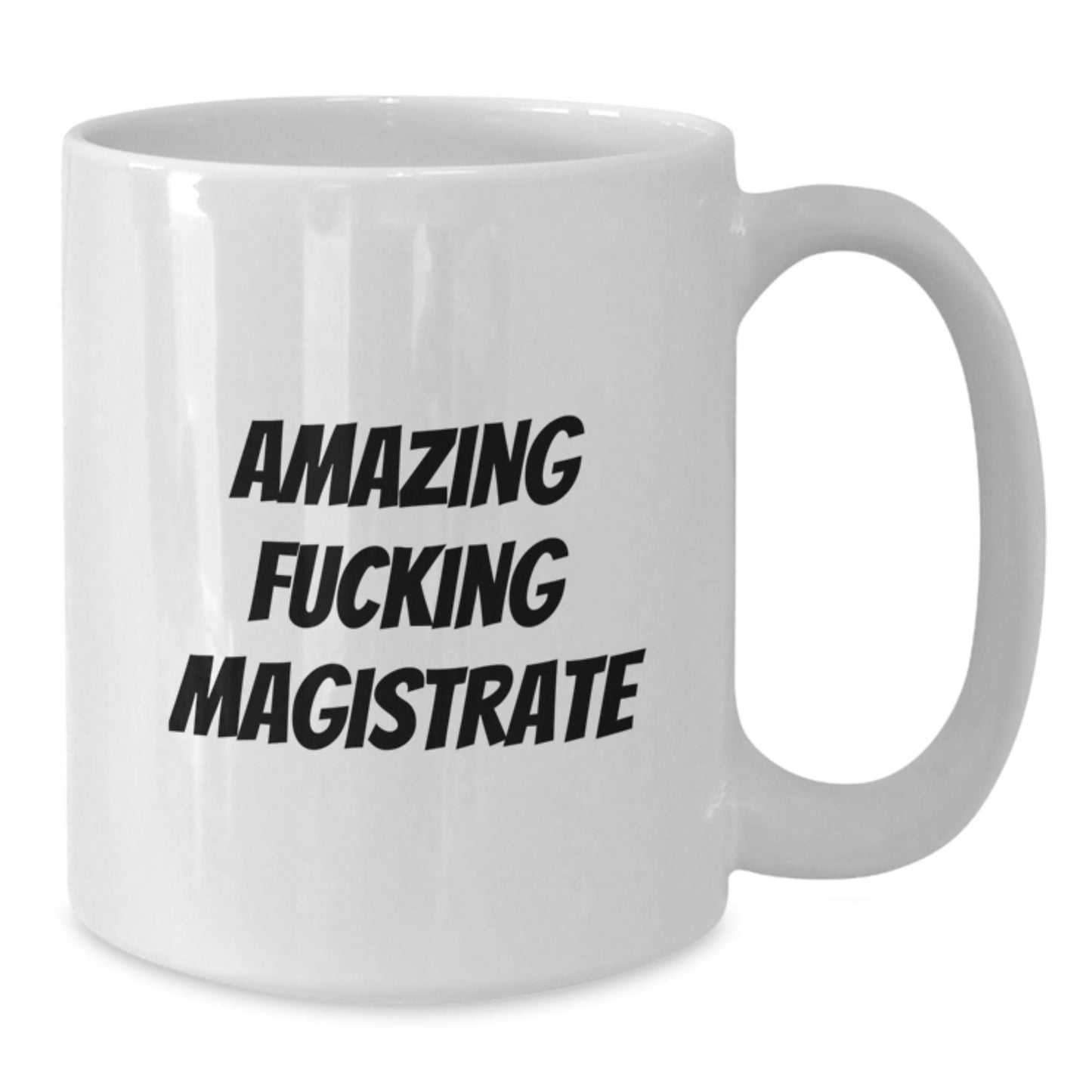 Funny Magistrate Gifts, Amazing F - king Magistrate White Coffee Mug for Birthday - Gifts from Friends to Magistrate, 11oz or 15oz Capacity - The Buy Boom