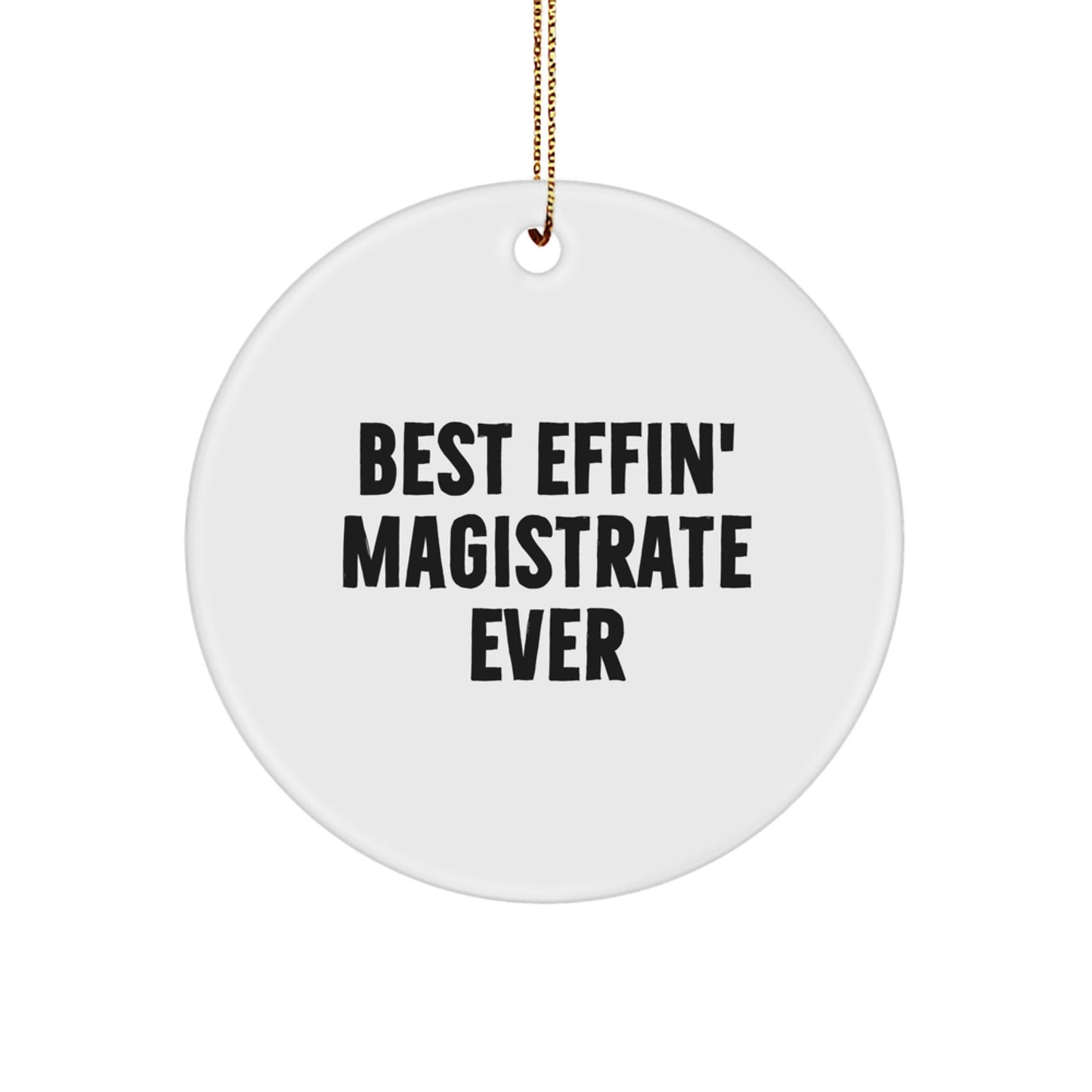 Funny Magistrate Gifts - Best Effin' Magistrate Ever Circle Ornament for Christmas - Gifts from Friends, Family, or Coworkers - The Buy Boom