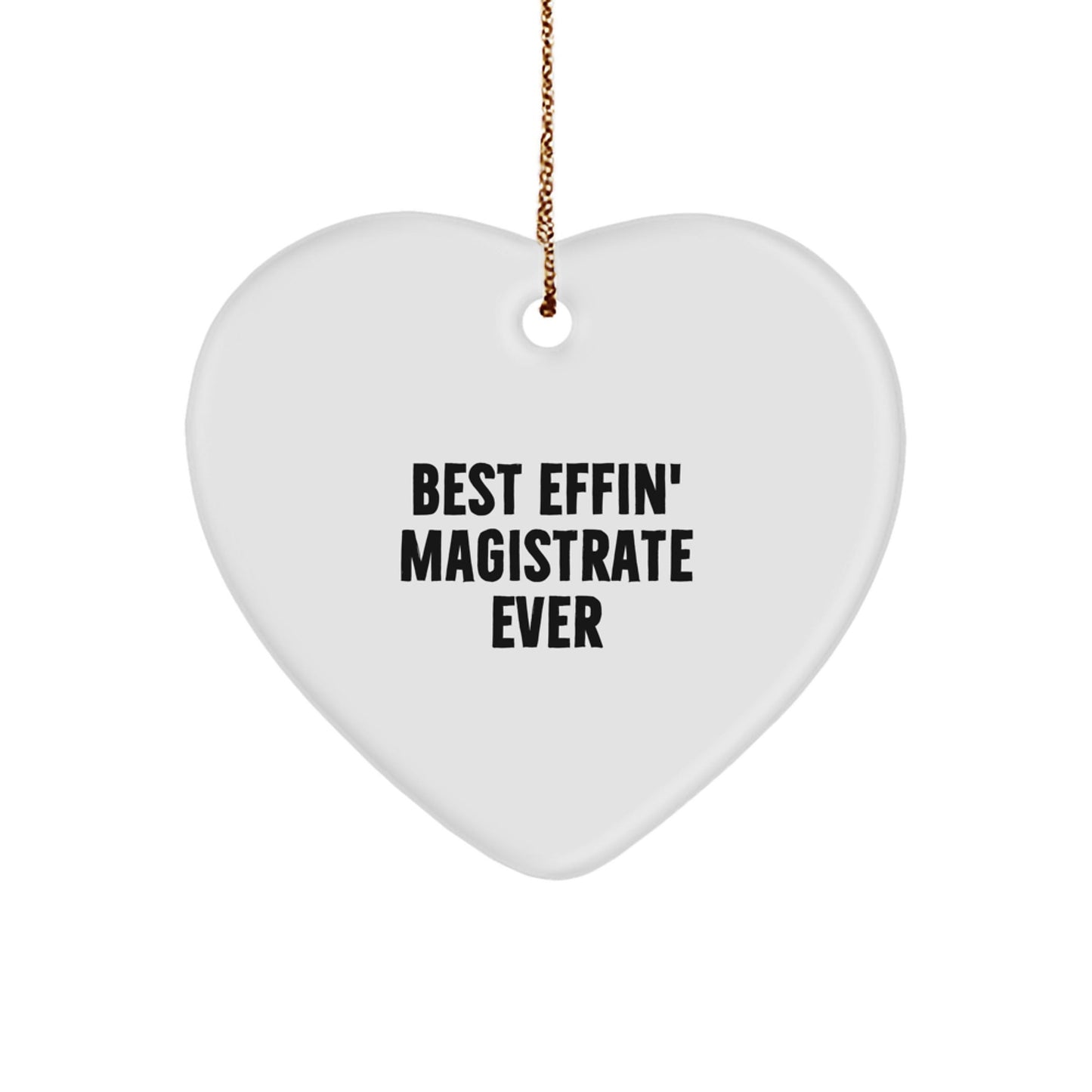 Funny Magistrate Gifts - Best Effin' Magistrate Ever Heart Ornament for Christmas - Gifts from Friends to Family - The Buy Boom
