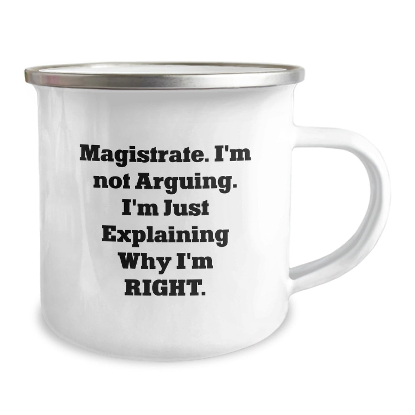 Funny Magistrate Gifts for Men Camping Mug - 'I'm Not Arguing. I'm Just Explaining Why I'm Right.' Unique Christmas Unique Gifts from Friends to Family - The Buy Boom