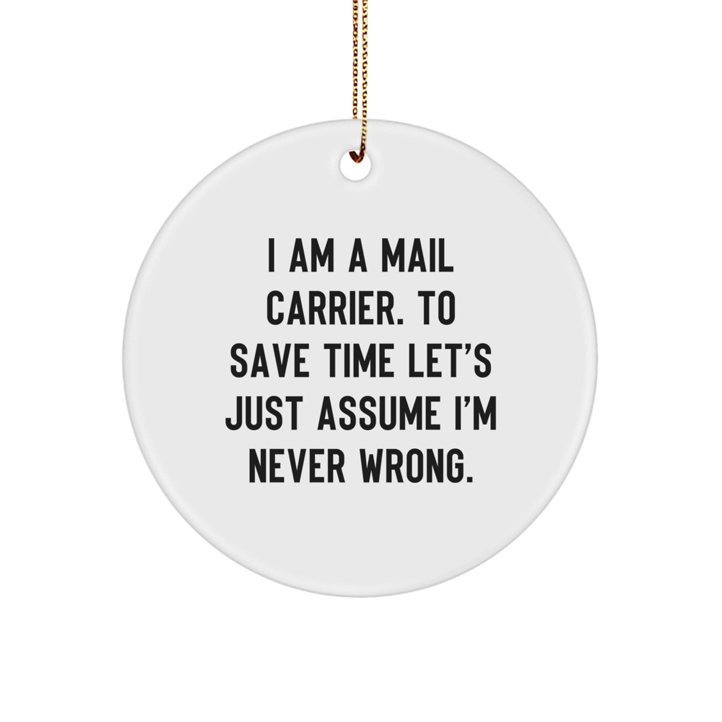 Funny Mail Carrier Christmas Unique Gifts from Friends, Gifts for Mail Carrier, Circle Ornament with I'm Never Wrong Quote - The Buy Boom