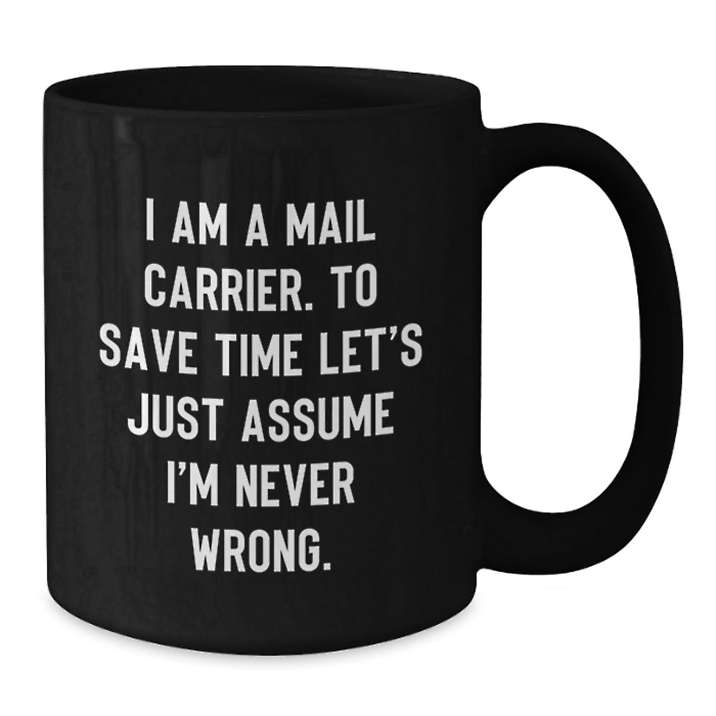 Funny Mail Carrier Gifts for Men, 'I Am A Mail Carrier. To Save Time Let's Just Assume I'm Never Wrong.' Black Coffee Mugs for Christmas Unique Gifts from Family - The Buy Boom