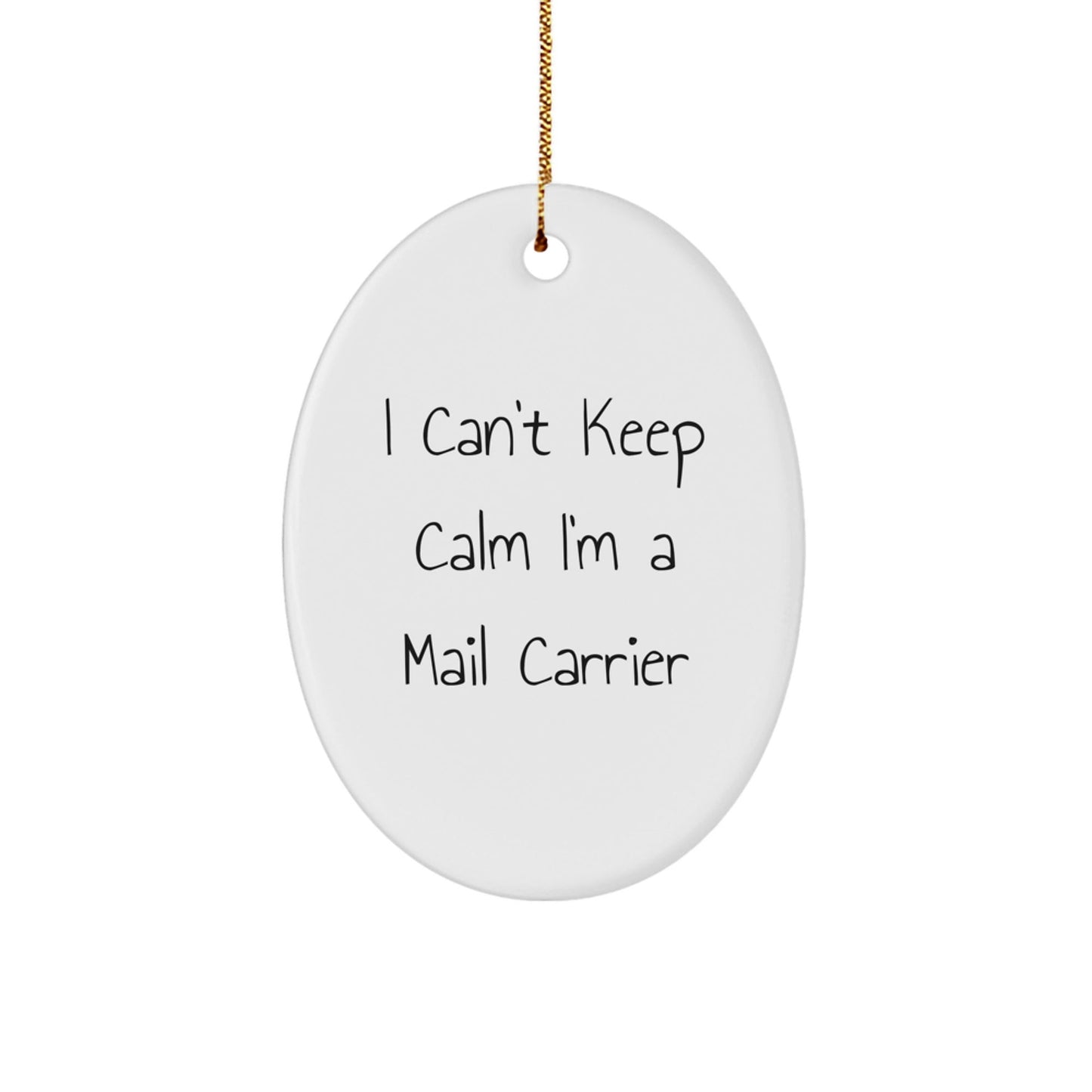 Funny Mail Carrier Gifts from Friends to Family - Oval Ornament 'I Can't Keep Calm I'm A Mail Carrier' for Christmas - The Buy Boom