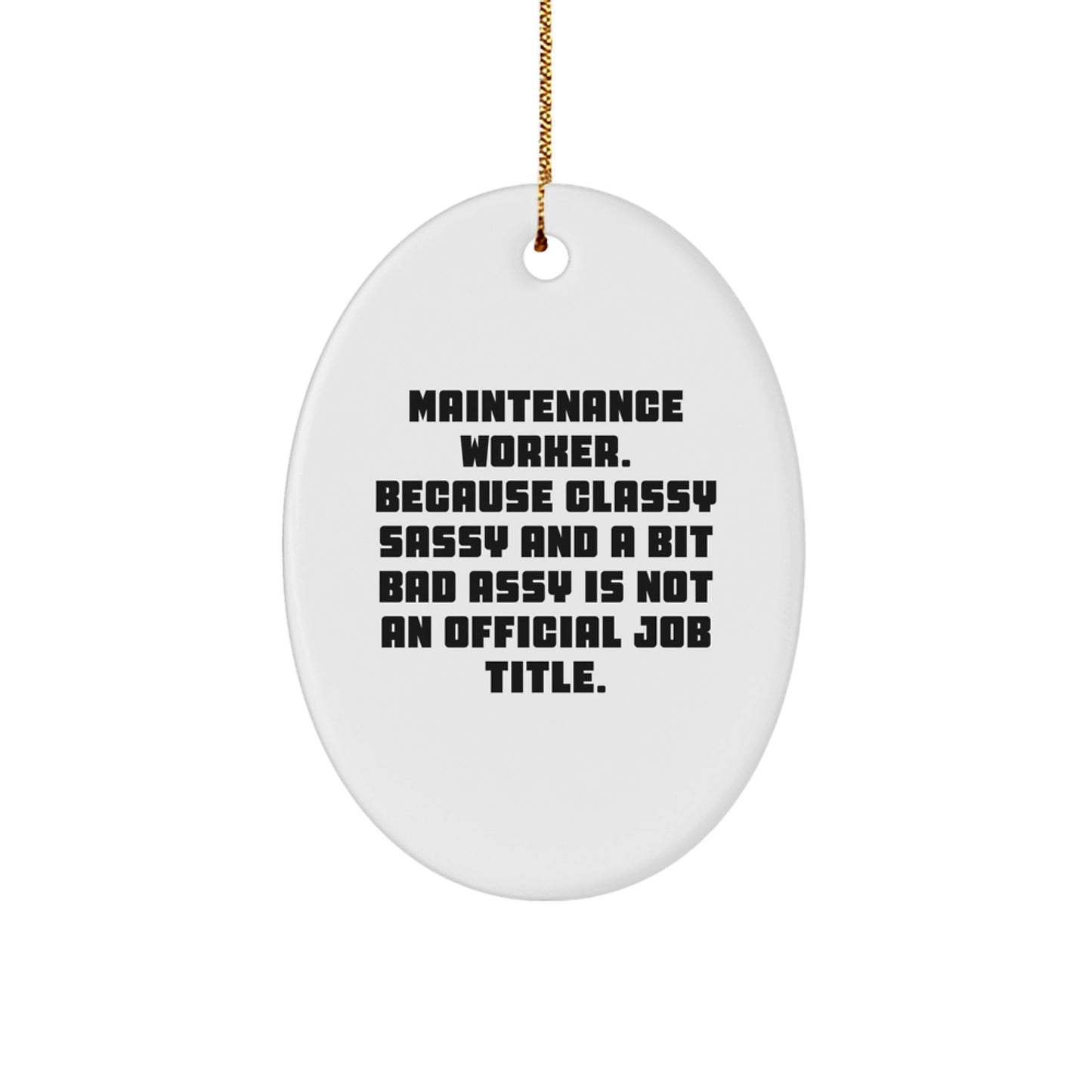Funny Maintenance Worker Gifts from Friends, Oval Ornament for Christmas Unique Gifts, Classy Sassy And A Bit Fearlessy Is Not An Official Job Title - The Buy Boom