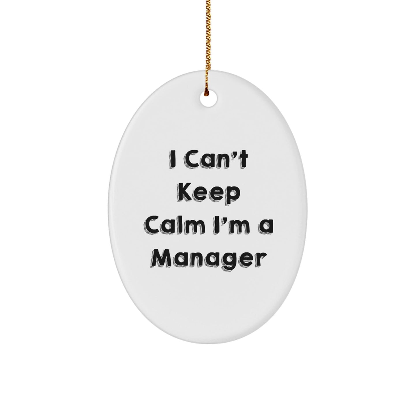 Funny Manager Gifts from Friends, 'I Can't Keep Calm I'm A Manager' Oval Ornament for Christmas Unique Gifts for Men - The Buy Boom