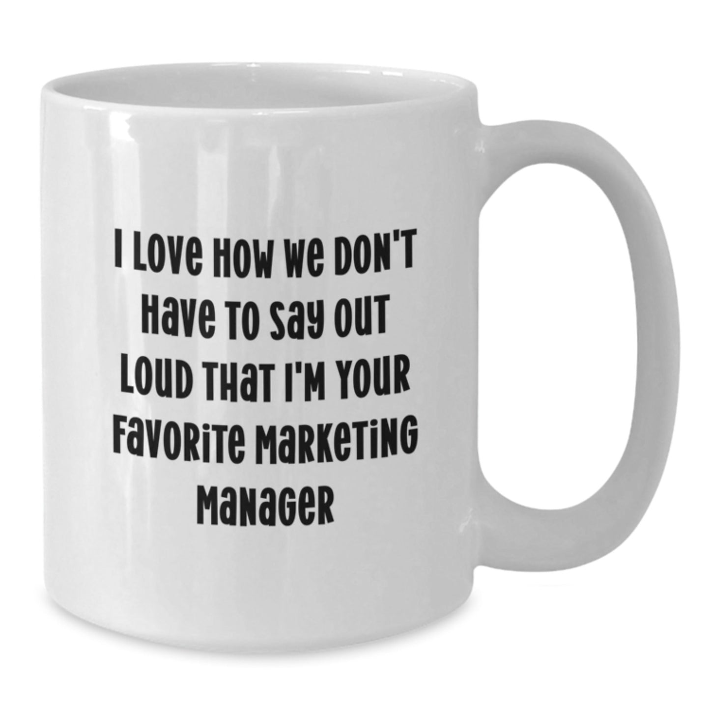 Funny Marketing Manager Gifts from Men for Birthday, 'I Love How We Don't Have To Say Out Loud That I'm Your Favorite Marketing Manager', White Coffee Mug - The Buy Boom