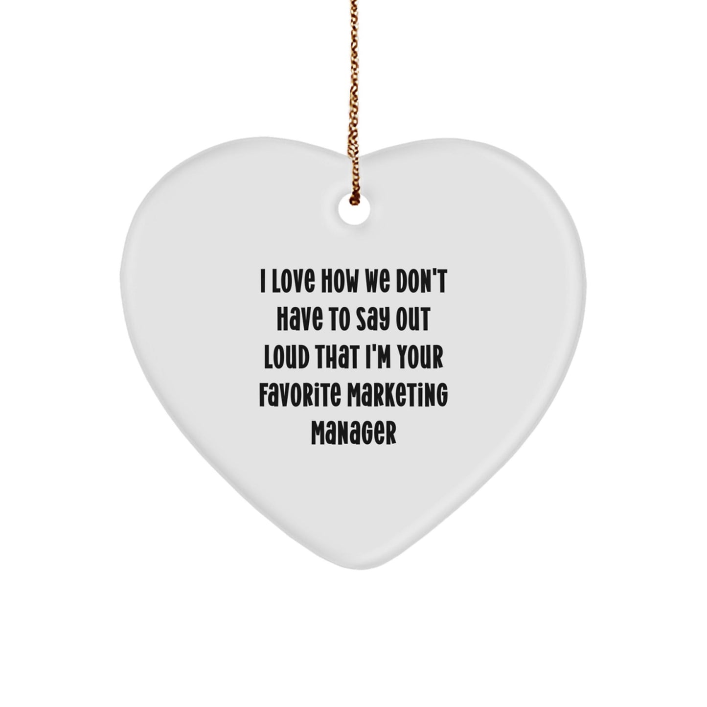 Funny Marketing Manager Heart Ornament Gifts from Friends to Favorite Marketing Manager, 'I Love How We Don't Have To Say Out Loud That I'm Your Favorite Marketing Manager' Christmas Unique Gifts - The Buy Boom