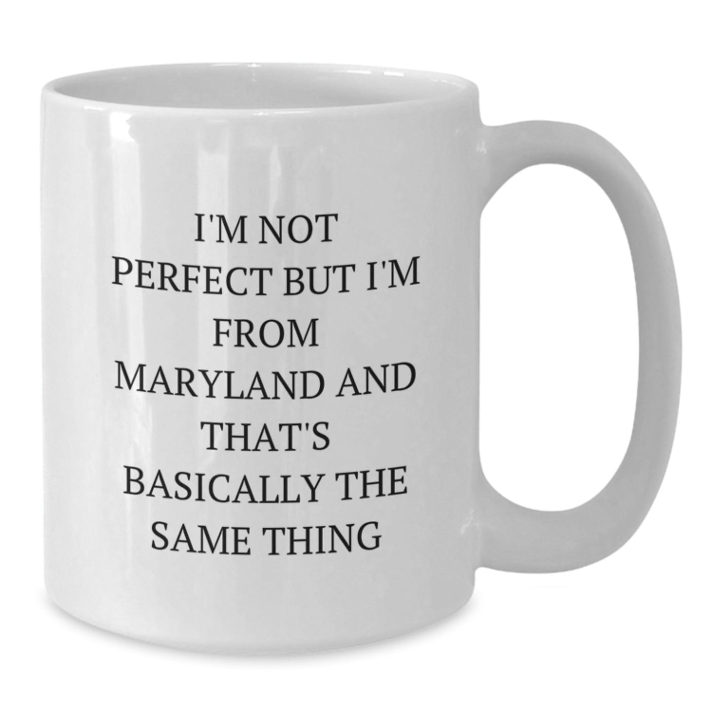 Funny Maryland White Coffee Mugs Gifts for Friends from Maryland, I'm Not Perfect But I'm From Maryland And That's Basically The Same Thing - The Buy Boom