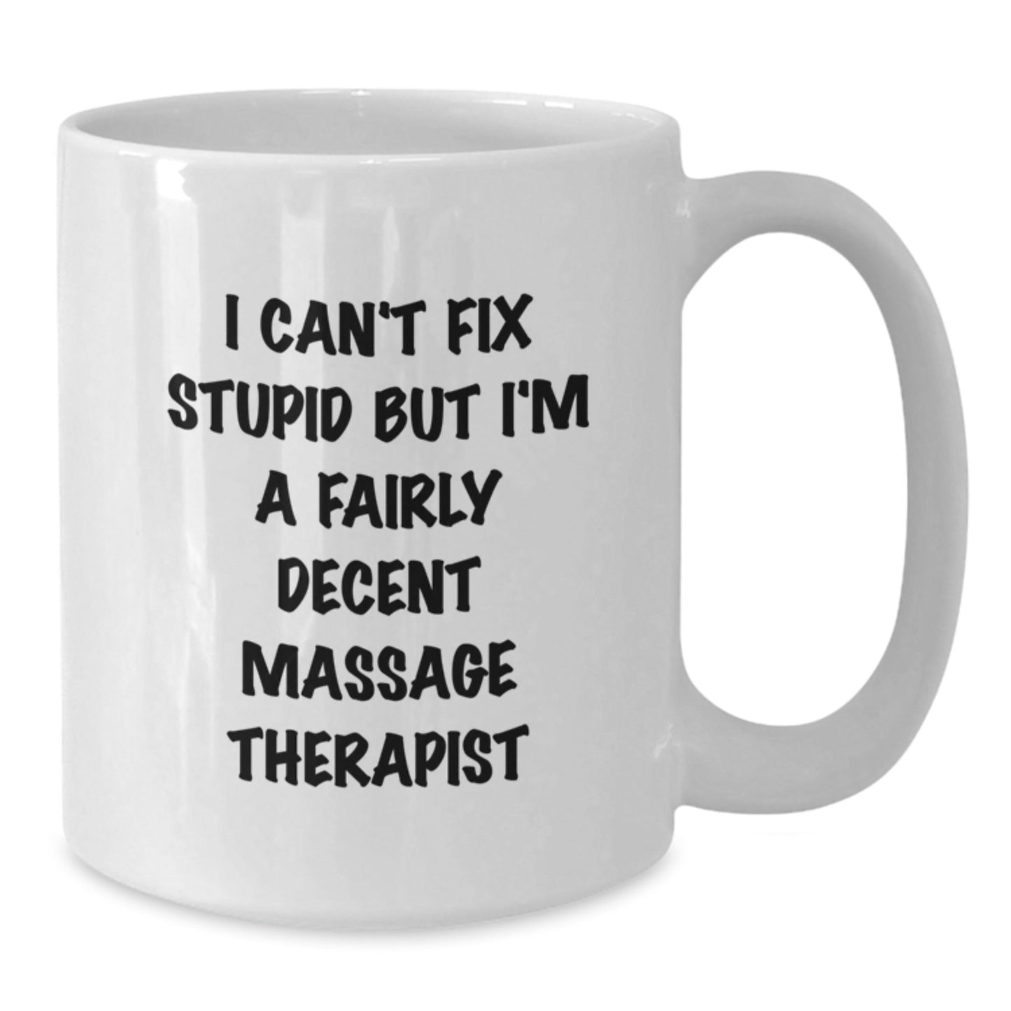 Funny Massage Therapist Gift for Men Women Friends - White Coffee Mug I Can't Fix Stupid But I'm A Fairly Decent Massage Therapist - The Buy Boom