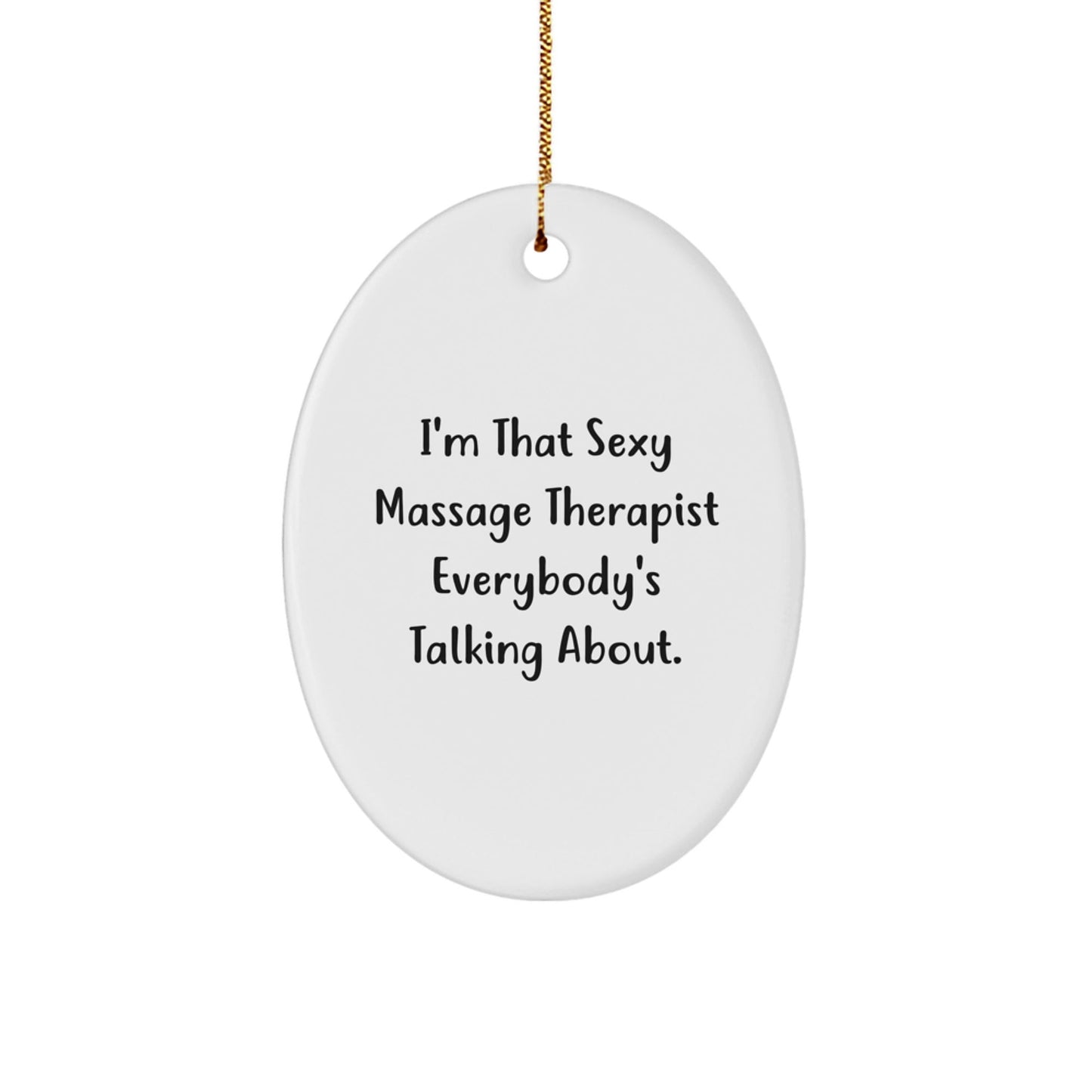 Funny Massage Therapist Gifts - 'I'm That Sexy Massage Therapist Everybody's Talking About.' Oval Ornament Gifts from Friends to Family - The Buy Boom
