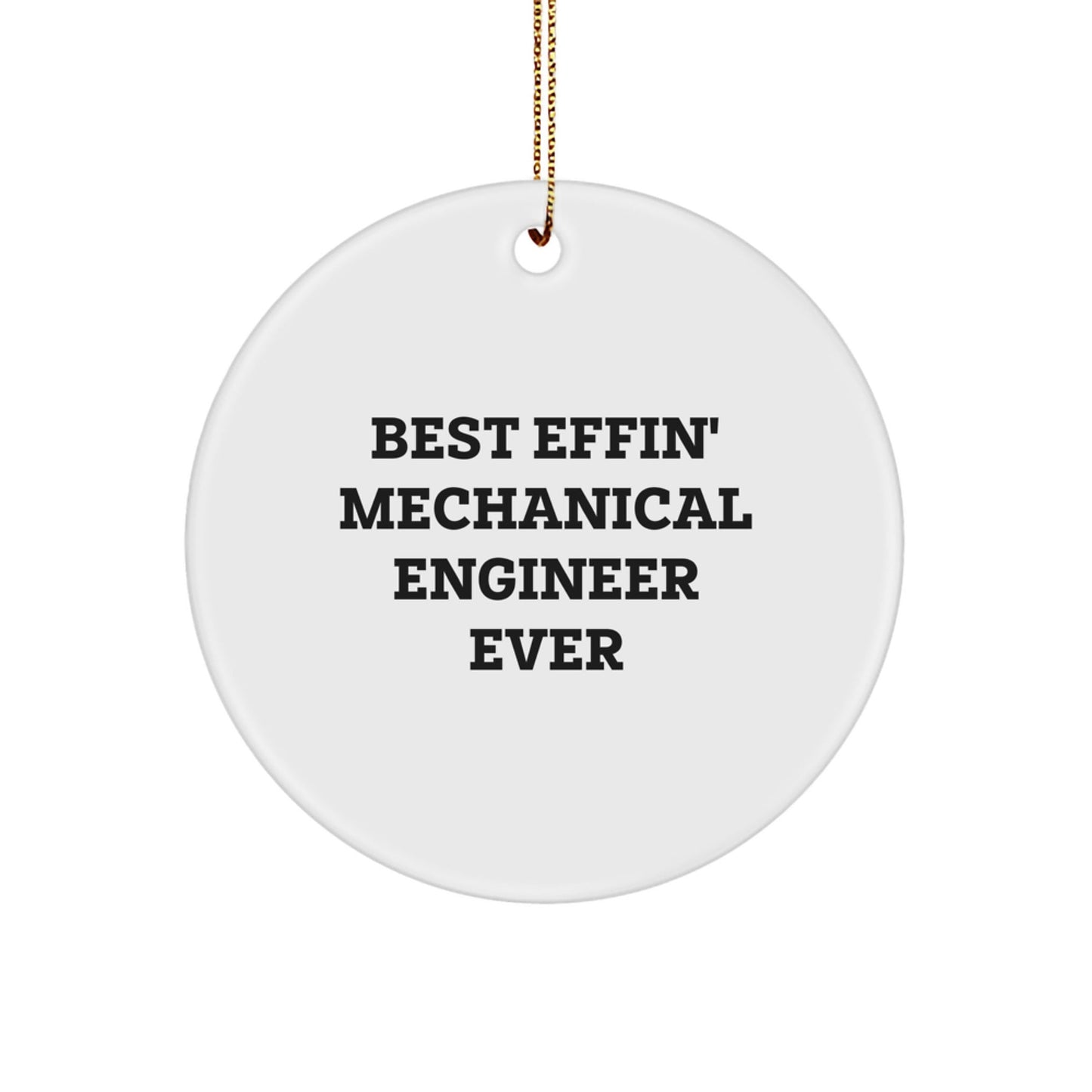 Funny Mechanical Engineer Gifts from Friends - 'Best Effin' Mechanical Engineer Ever' Circle Ornament for Christmas Unique Gifts - The Buy Boom