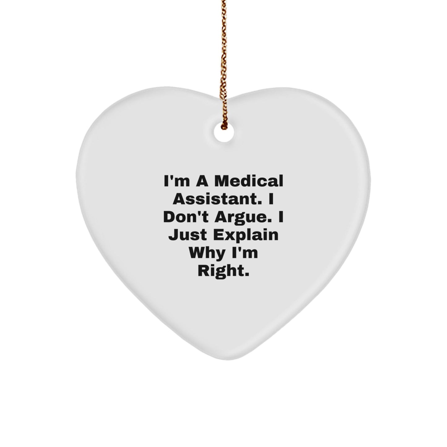 Funny Medical Assistant Gifts for Coworkers, Women, Men, Friends, Family - Heart Ornament with I'm A Medical Assistant. I Don't Argue. I Just Explain Why I'm Right. - The Buy Boom