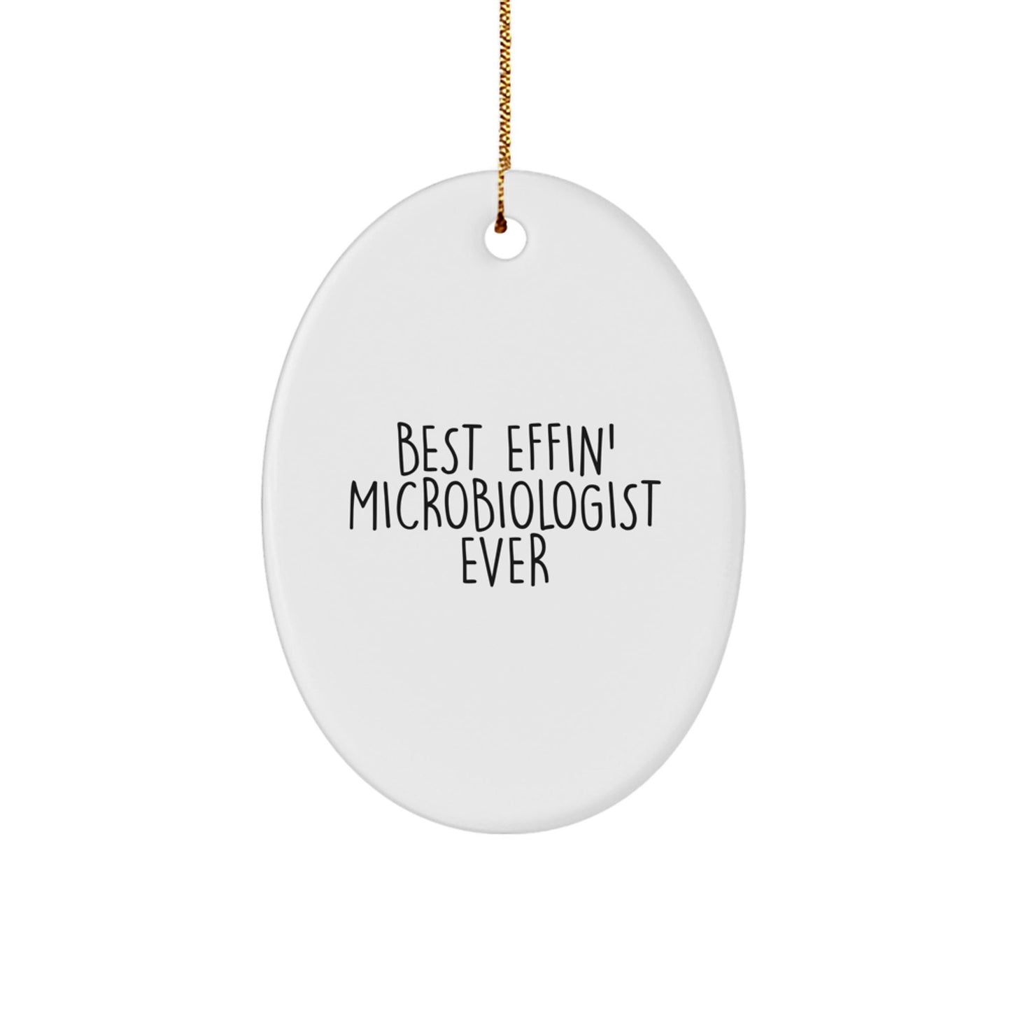 Funny Microbiologist Gift, 'Best Effin' Microbiologist Ever' Oval Ornament for Christmas, Gifts from Friends, Coworkers, or Family for Microbiologist - The Buy Boom