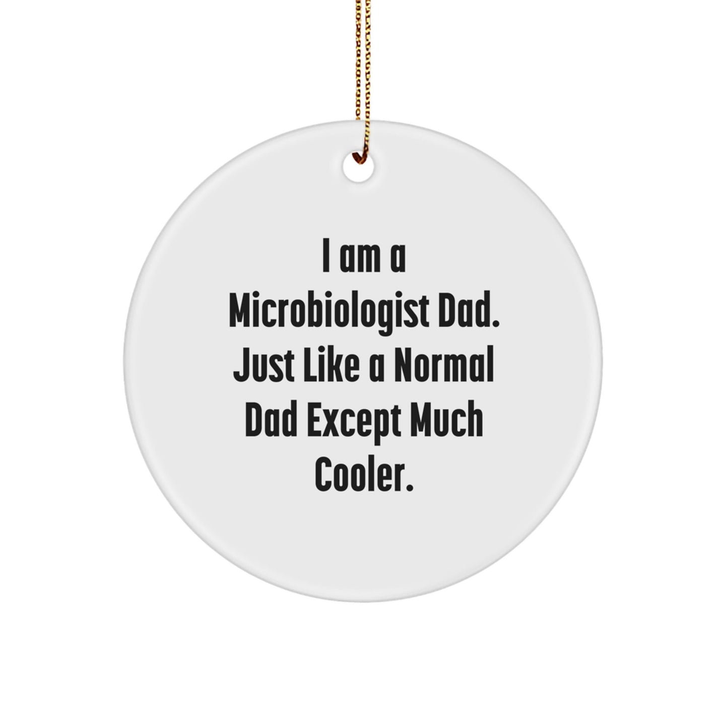 Funny Microbiologist Gifts for Microbiologist Dad, Unique Circle Ornament for Men, I Am A Microbiologist Dad Gifts from Family, Christmas Decorations - The Buy Boom