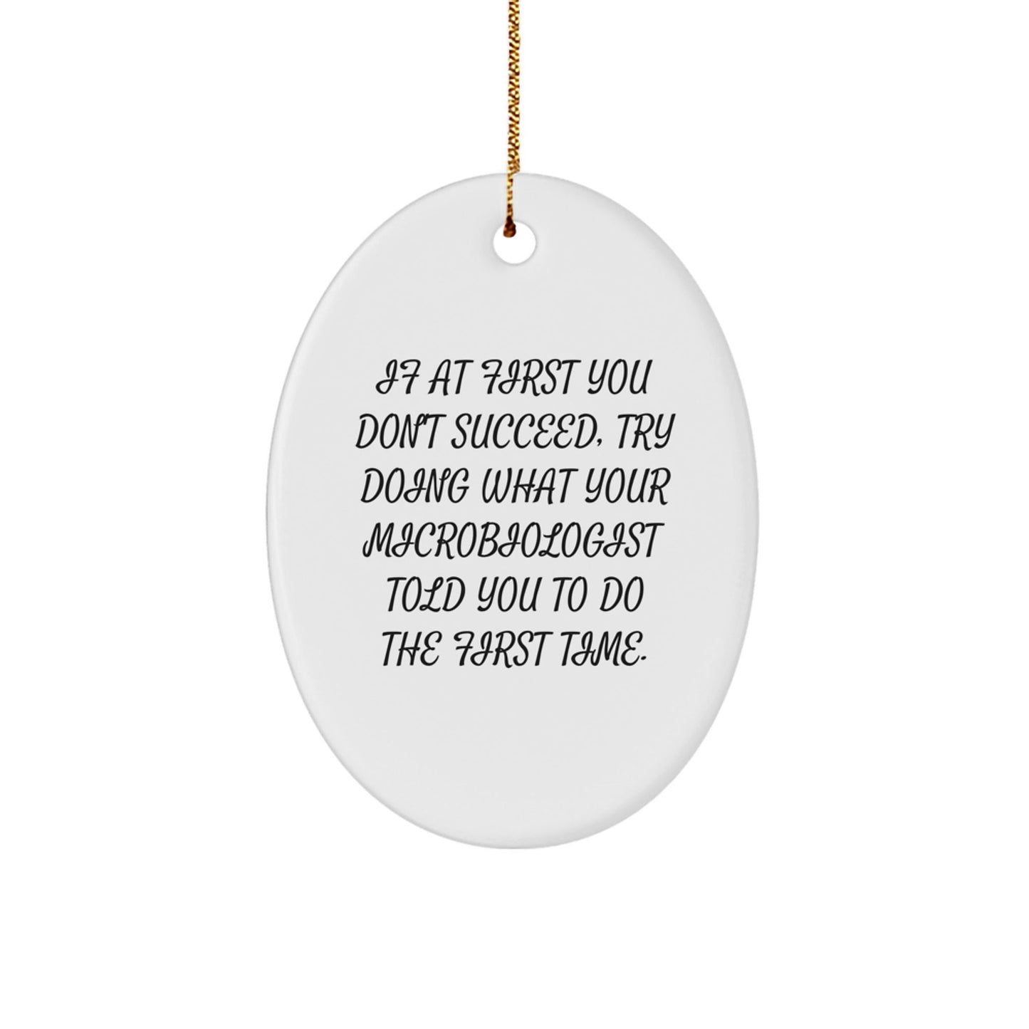 Funny Microbiologist Gifts, Oval Ornament with Inspirational Quote, Christmas Memorable Presents for Microbiologist Friends, Gifts from Friends to Men, Women, Coworkers, Family - The Buy Boom