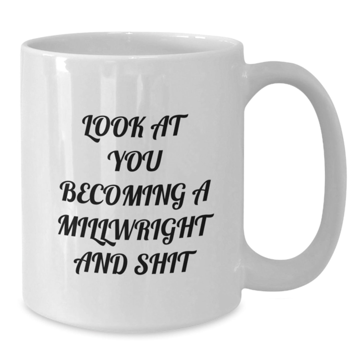 Funny Millwright Gifts for Men - Look At You Becoming A Millwright And Shit White Coffee Mug, Perfect for Christmas Unique Gifts from Friends, Coworkers, Family - The Buy Boom