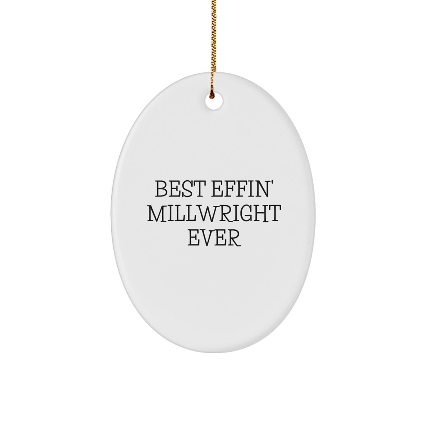 Funny Millwright Gifts from Friends - Best Effin' Millwright Ever Oval Ornament for Millwrights, Christmas Unique Gifts - The Buy Boom