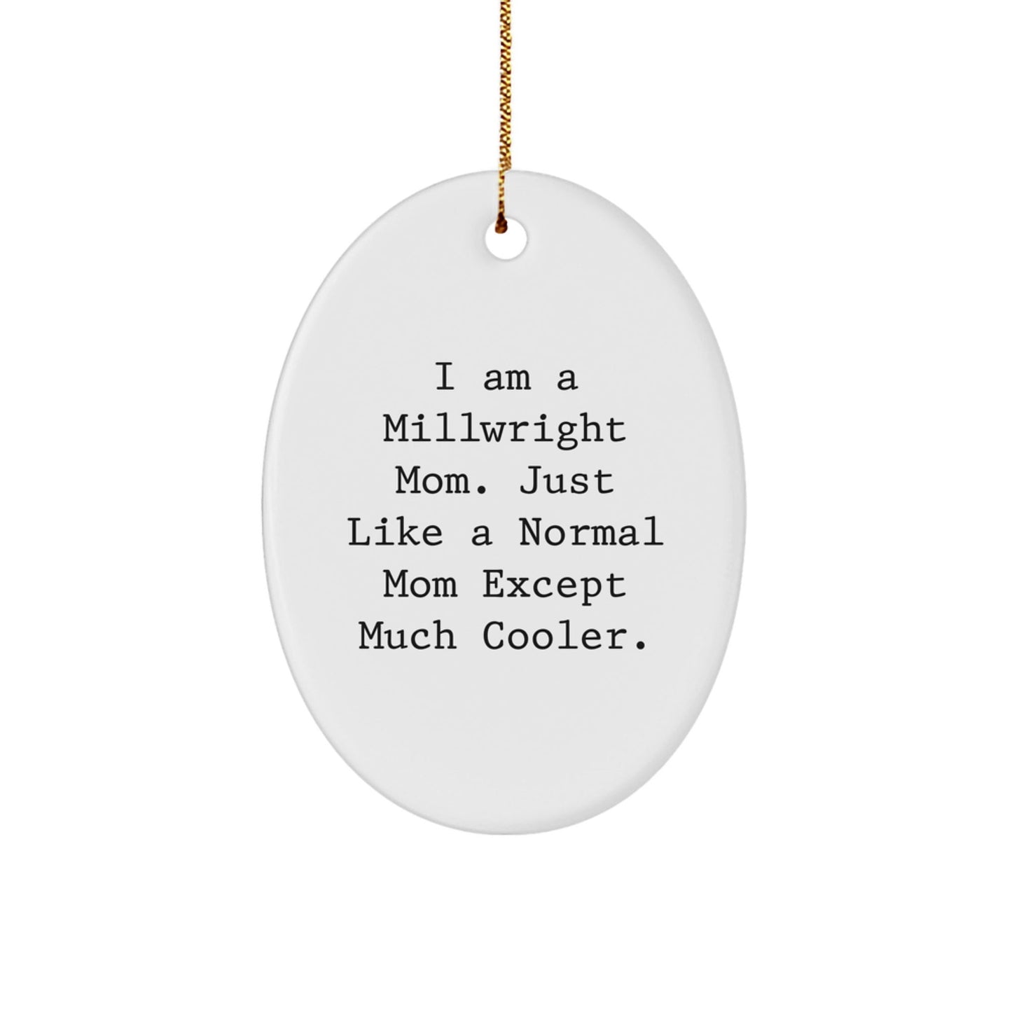 Funny Millwright Mom Gifts Oval Ornament for Men Women Friends Family - White Oval Shaped - Gifts from Mom to Millwright - The Buy Boom