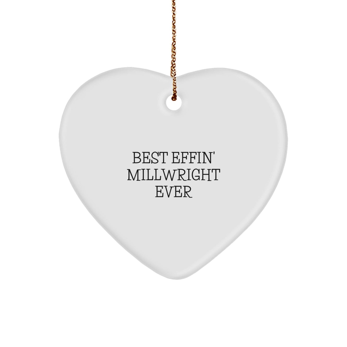 Funny Millwright Quotes Gifts from Friends to Millwrights, 'Best Effin' Millwright Ever' Heart Ornament for Christmas - The Buy Boom