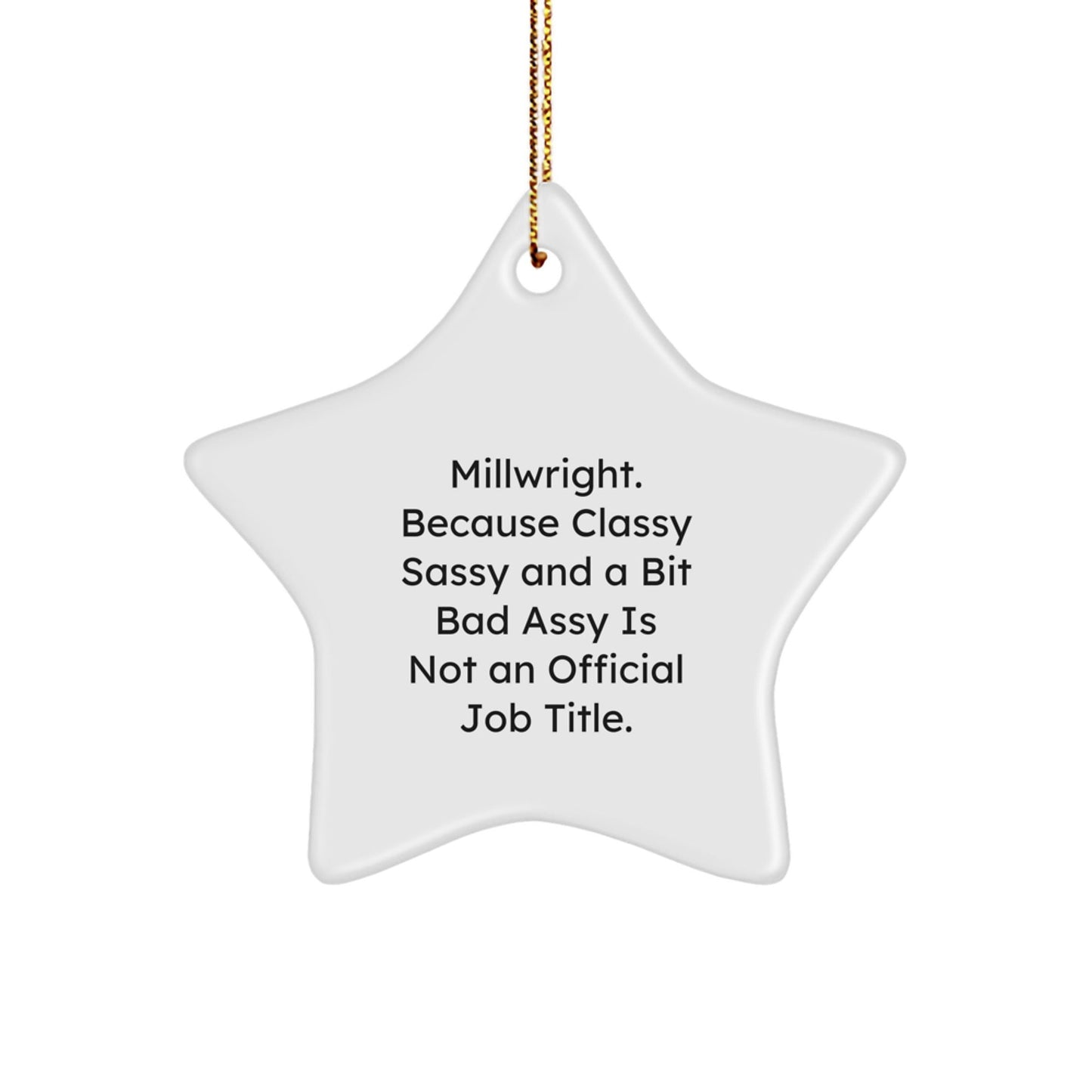 Funny Millwright Star Ornament Gifts from Friends for Him, Perfect Millwright Christmas Unique Gifts, Inspirational Quotes for the Classy Sassy Millwright - The Buy Boom