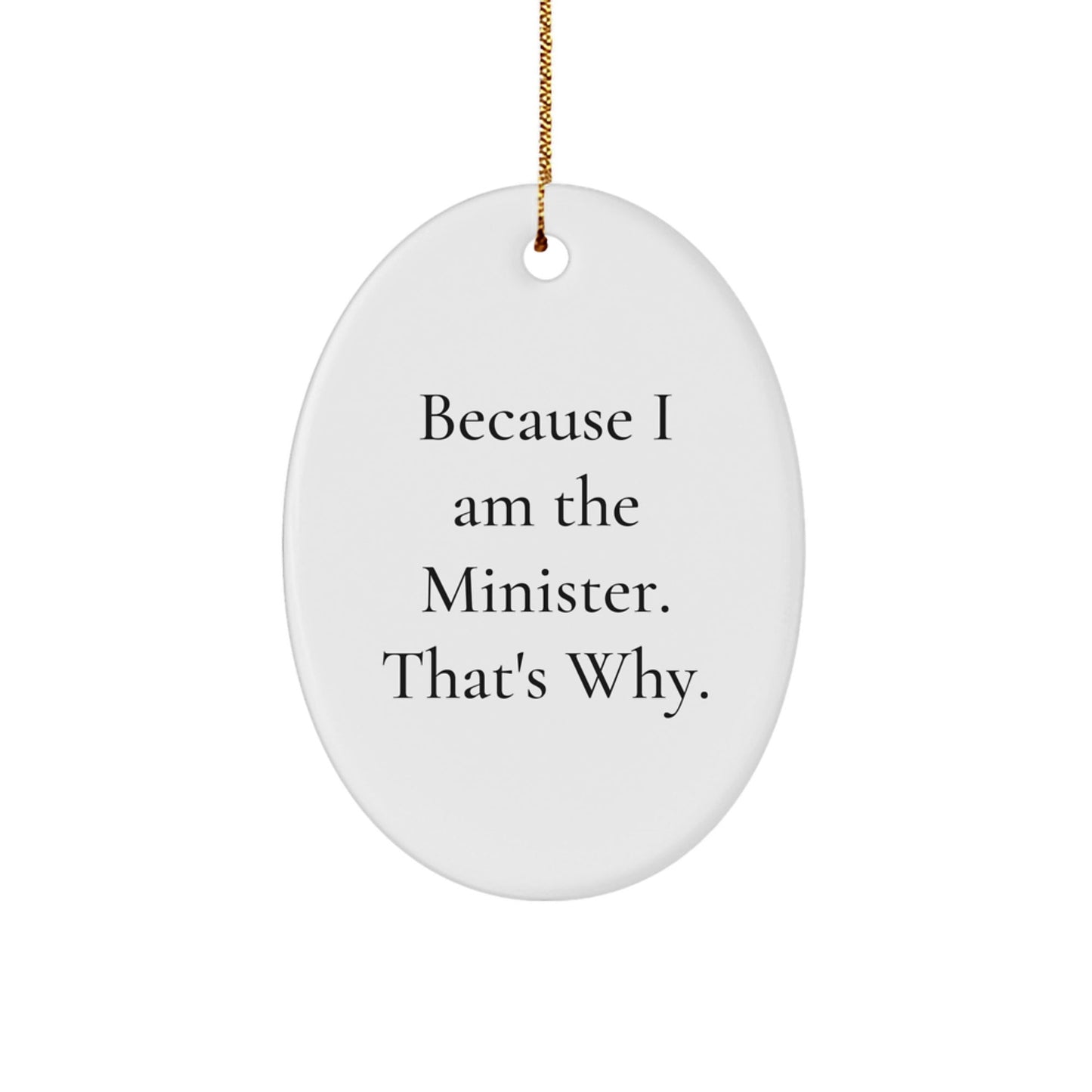 Funny Minister Gifts for Him Oval Ornament Because I Am The Minister, That's Why - Unique Christmas Decor - The Buy Boom