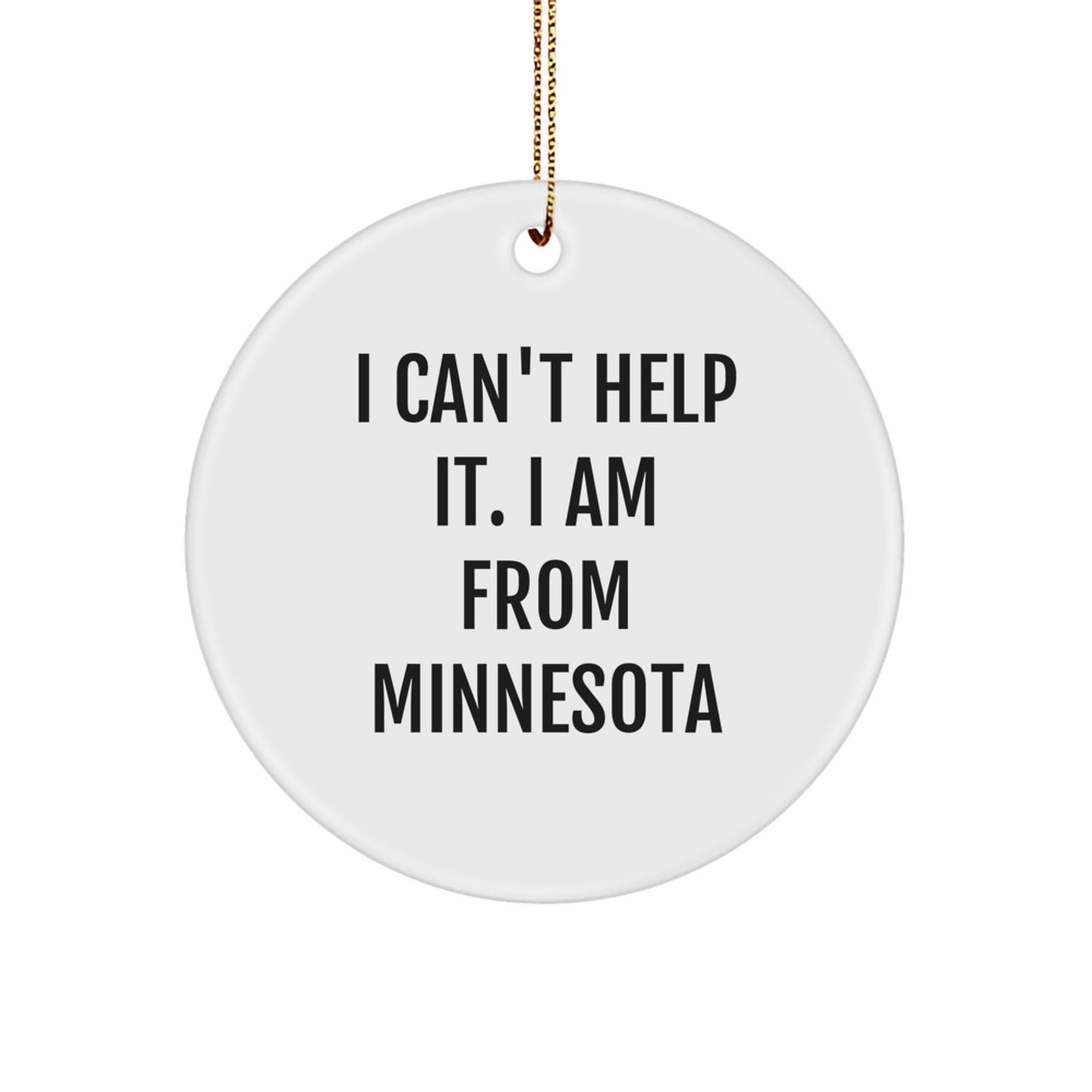 Funny Minnesota Circle Ornament for Friends Gifts from Minnesota, I Can't Help It. I Am From Minnesota, Christmas Unique Gifts - The Buy Boom