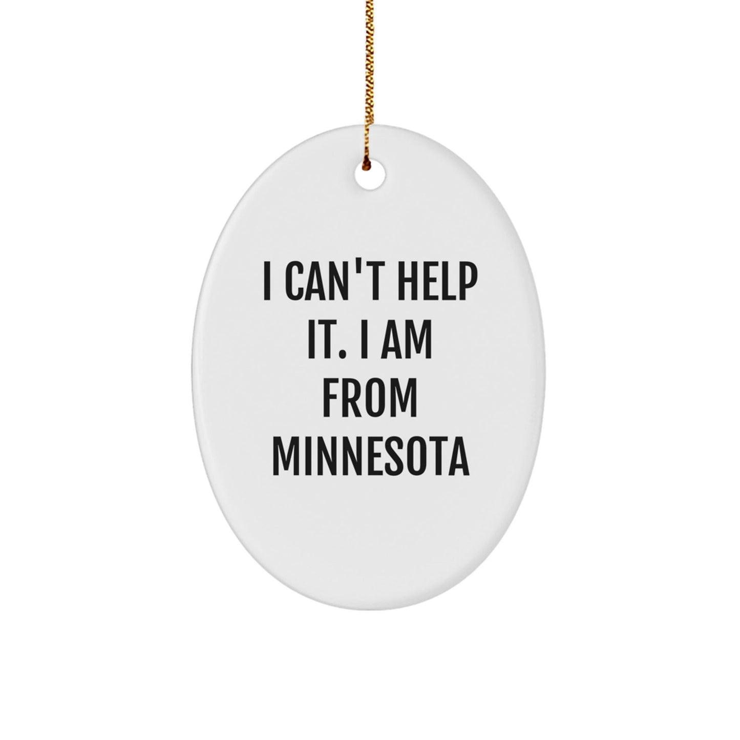 Funny Minnesota Gifts from Friends and Family for Christmas Unique Oval Ornament 'I Can't Help It. I Am From Minnesota' - The Buy Boom