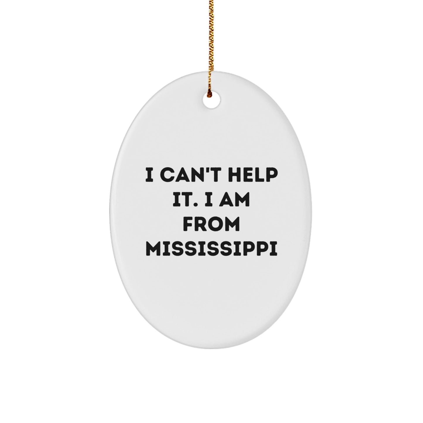 Funny Mississippi Gifts for Family - Oval Ornament with I Cant Help It I Am From Mississippi Quote, Gifts from Family to Mississippi Men and Women on Christmas - The Buy Boom
