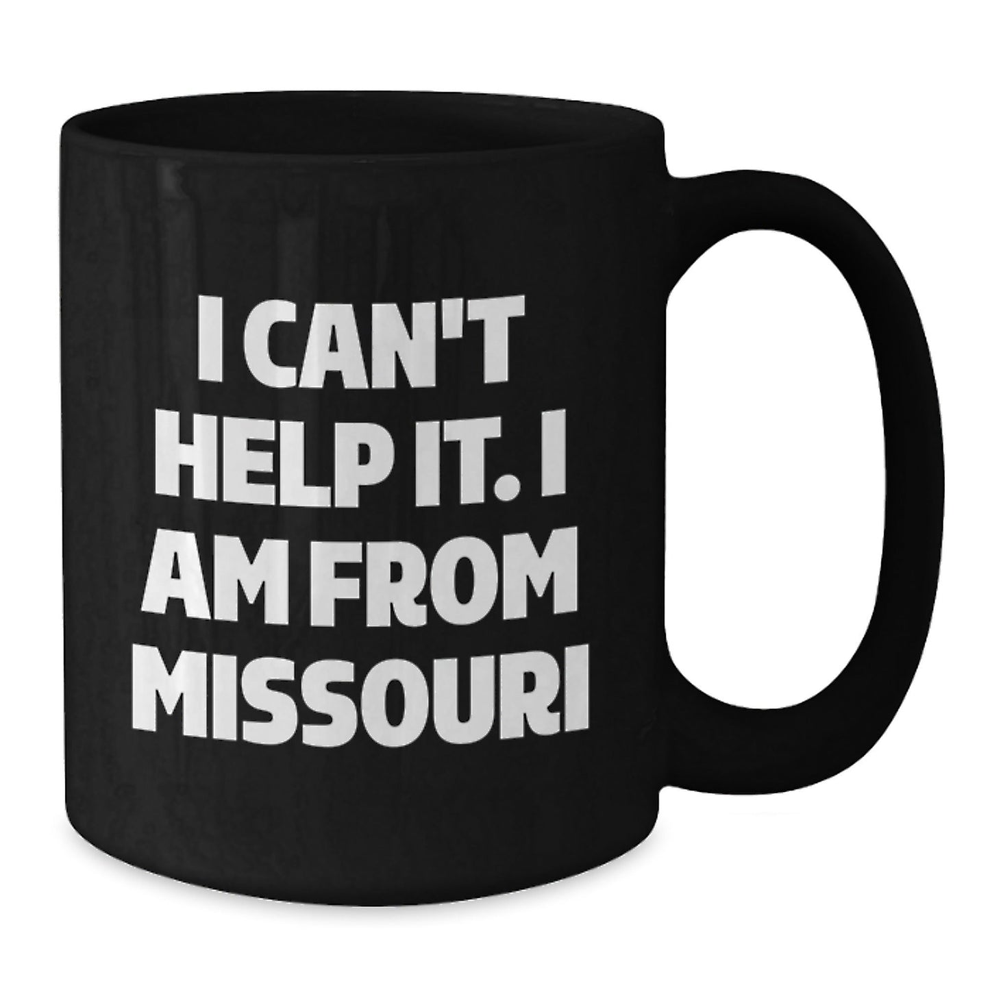 Funny Missouri Gifts for Men, Women, Friends, and Family - I Can't Help It. I Am From Missouri Black Coffee Mug, 11oz or 15oz Microwave and Dishwasher Safe - The Buy Boom