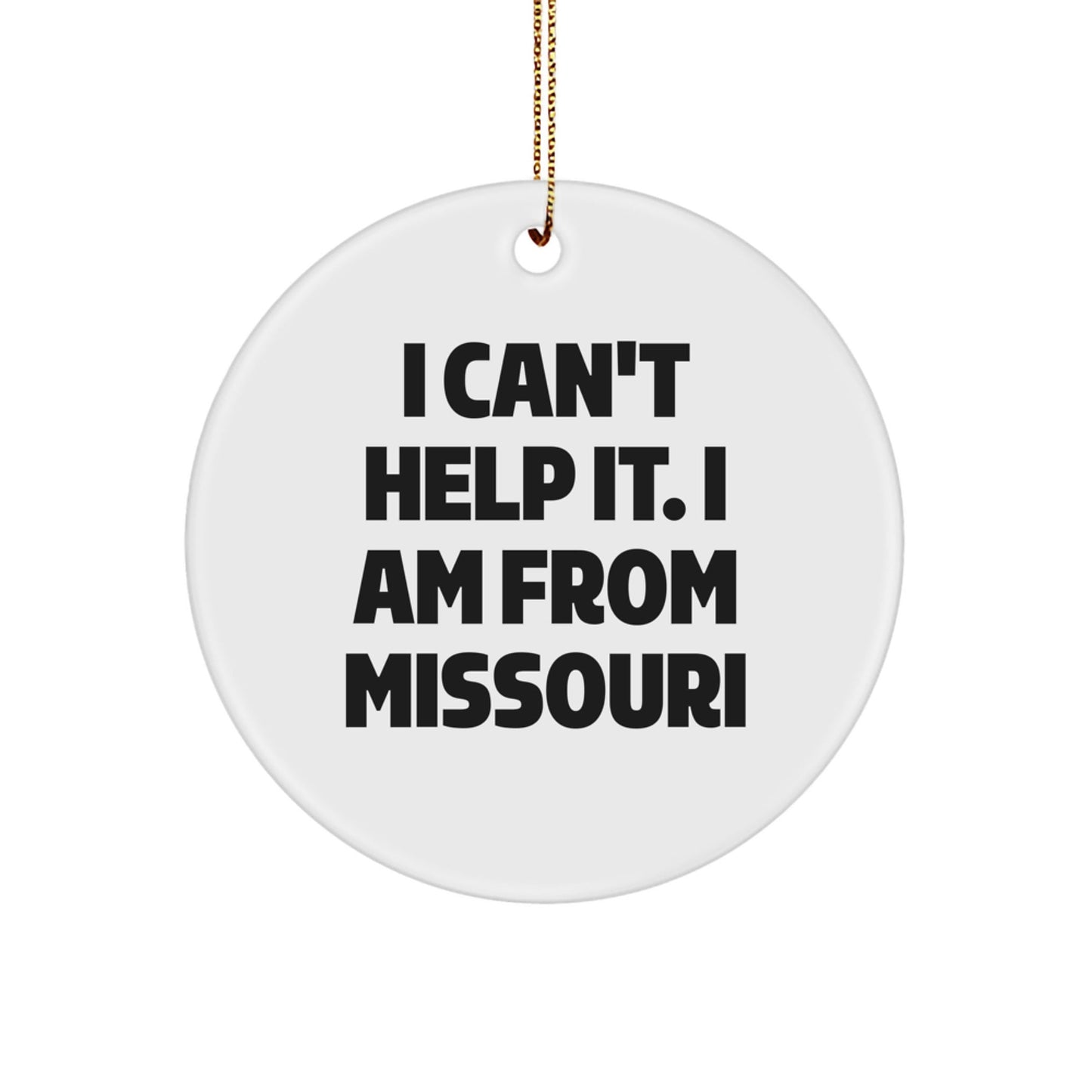 Funny Missouri Gifts, Unique Circle Ornament, I 'I Can't Help It. I Am From Missouri' Christmas Decoration - The Buy Boom