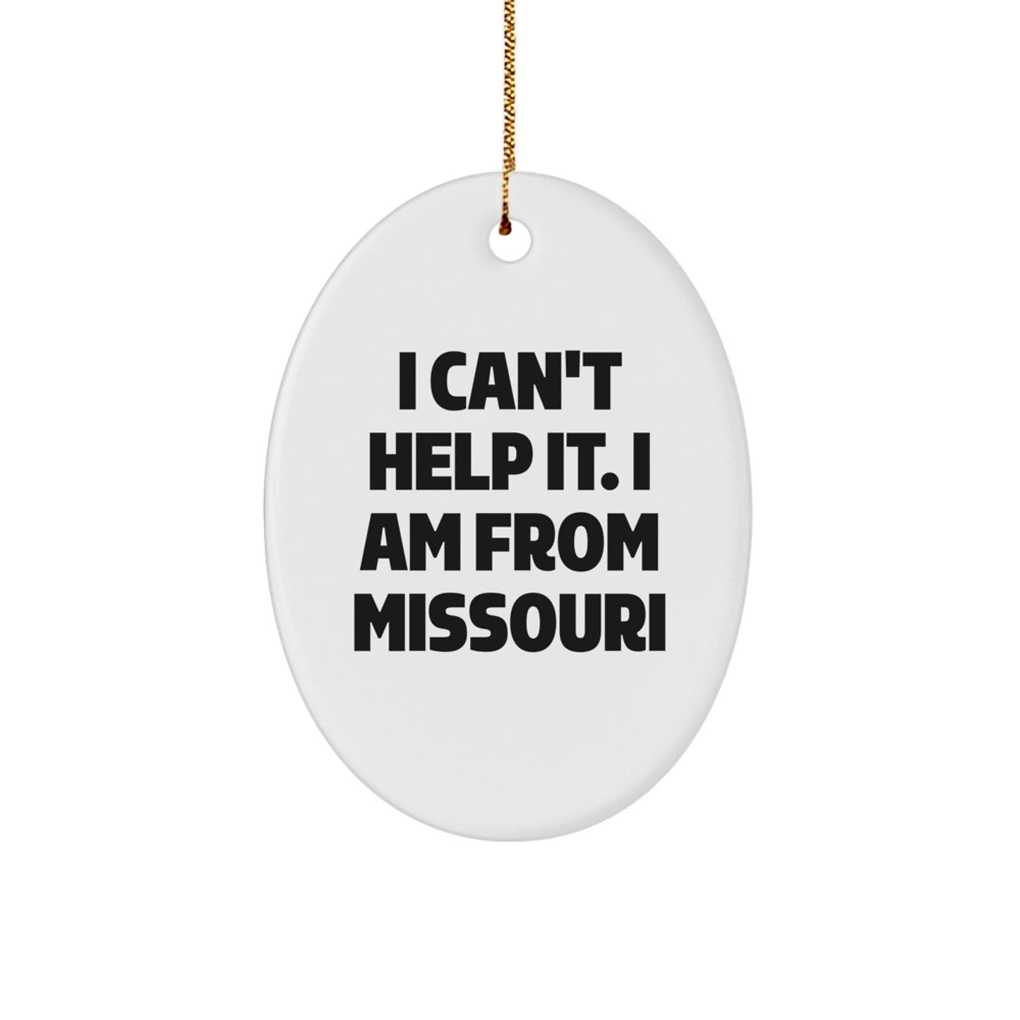 Funny Missouri Oval Ornament Gifts from Men to Missouri Women Friends Family - 'I Can't Help It. I Am From Missouri' Christmas Unique Gifts - The Buy Boom